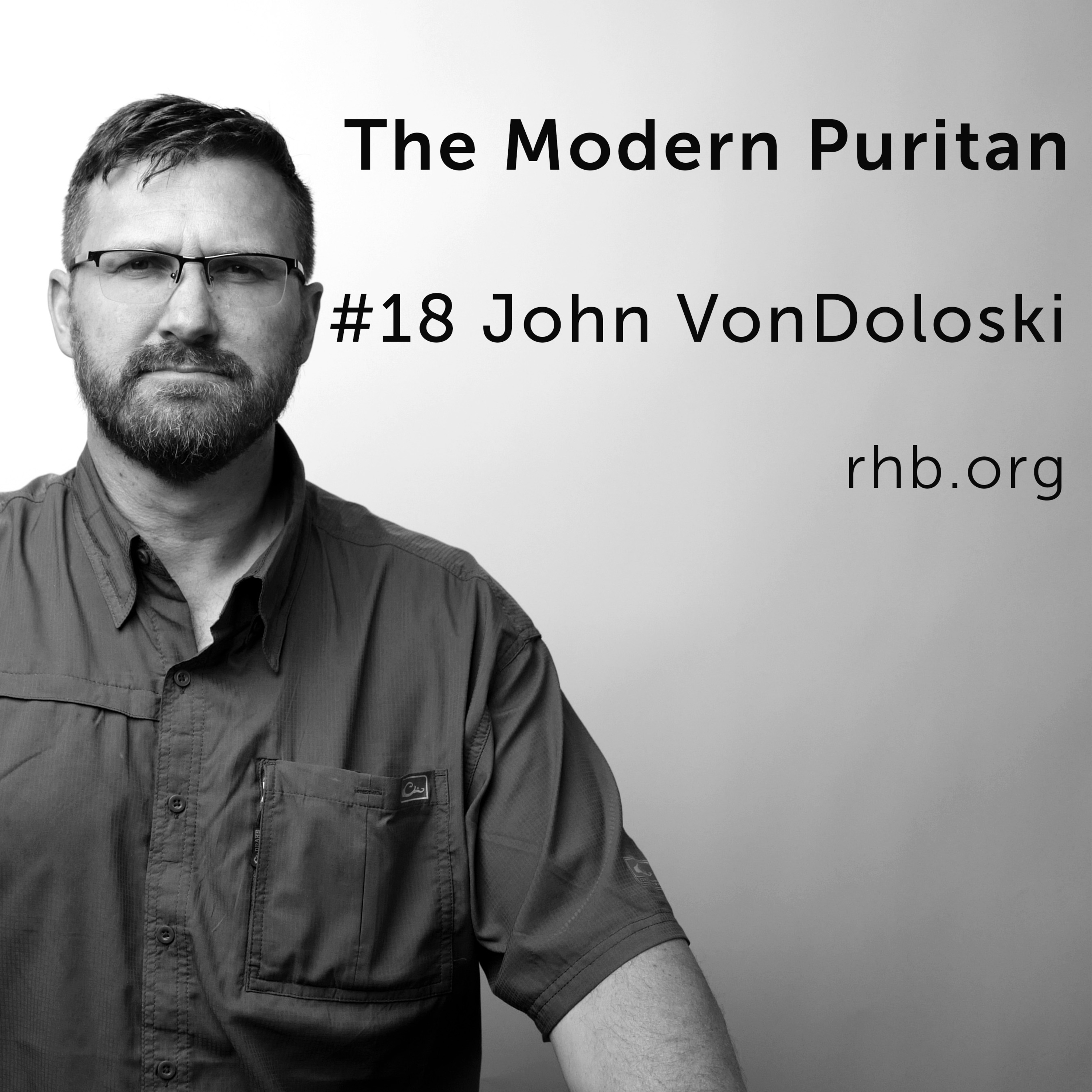 #18 John VonDoloski: Masculine Leadership in the Christian Home, How to take Responsibility for Everything, Preaching in the Modern Age episode artwork