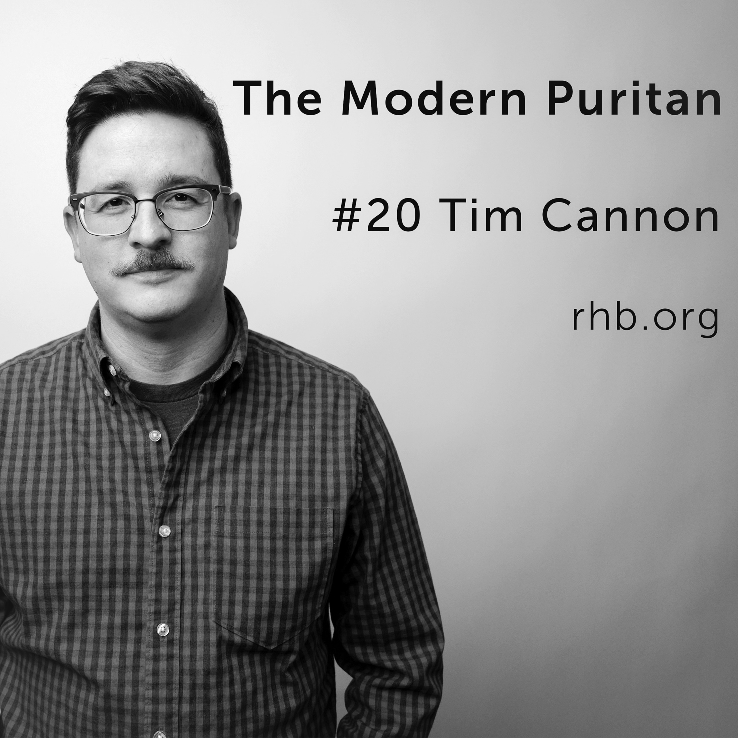 #20 Tim Cannon: Making of the Cessationist Movie, New Calvinism vs Confessionally Reformed, The Power of Media for Teaching the Church episode artwork