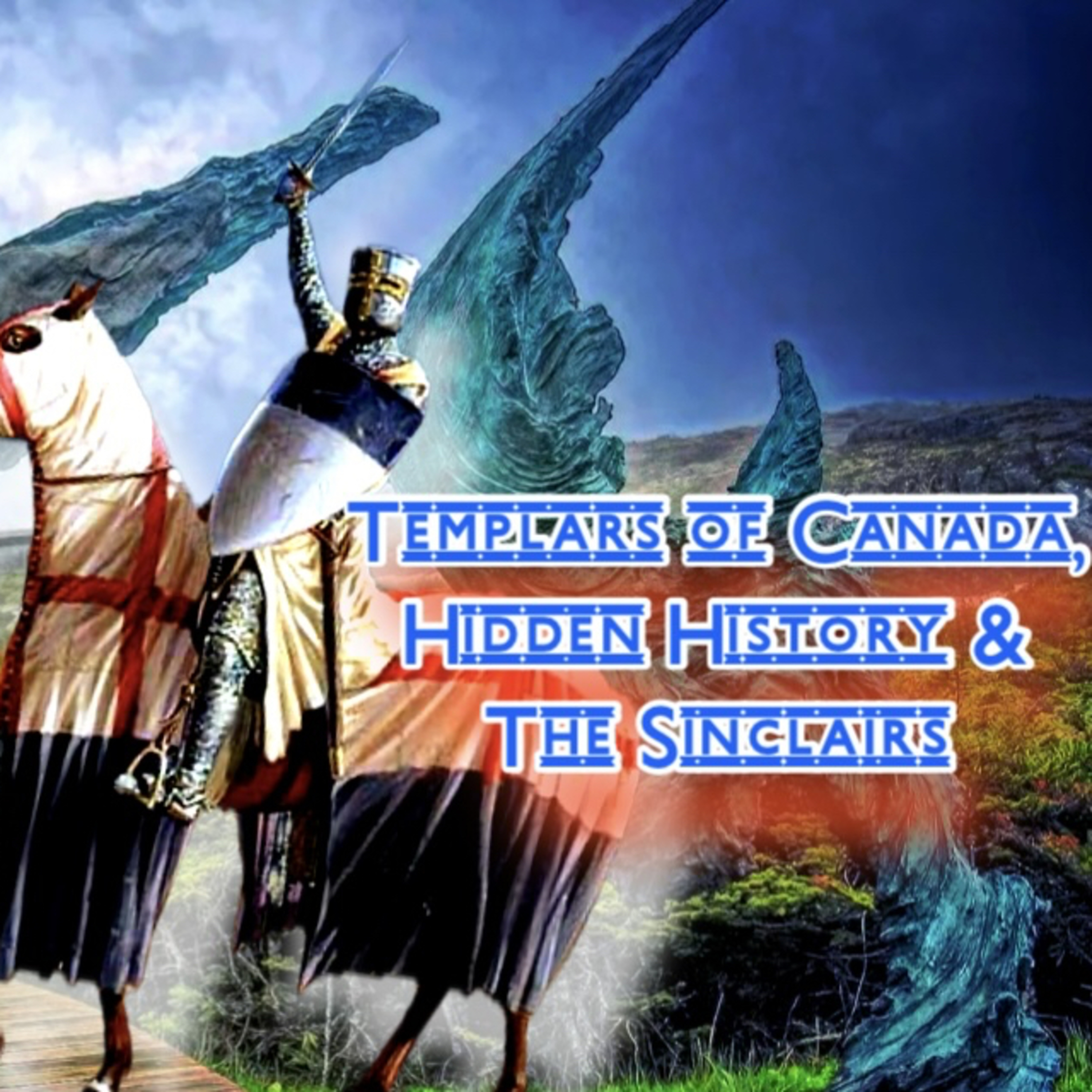 208. Templar's of Canada, Hidden History & The Sinclairs's