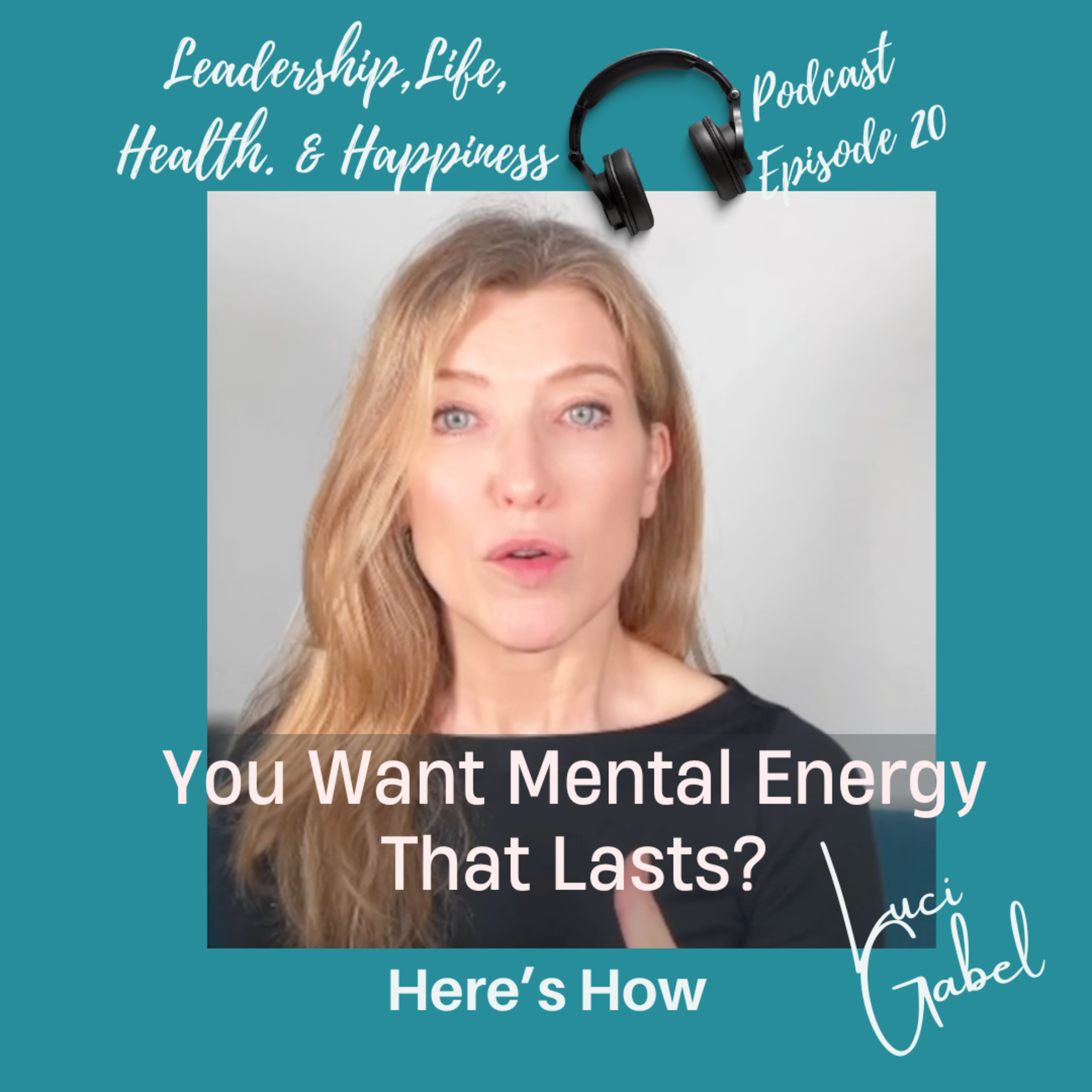 Luci Gabel—On Leadership, Life, Health and Happiness