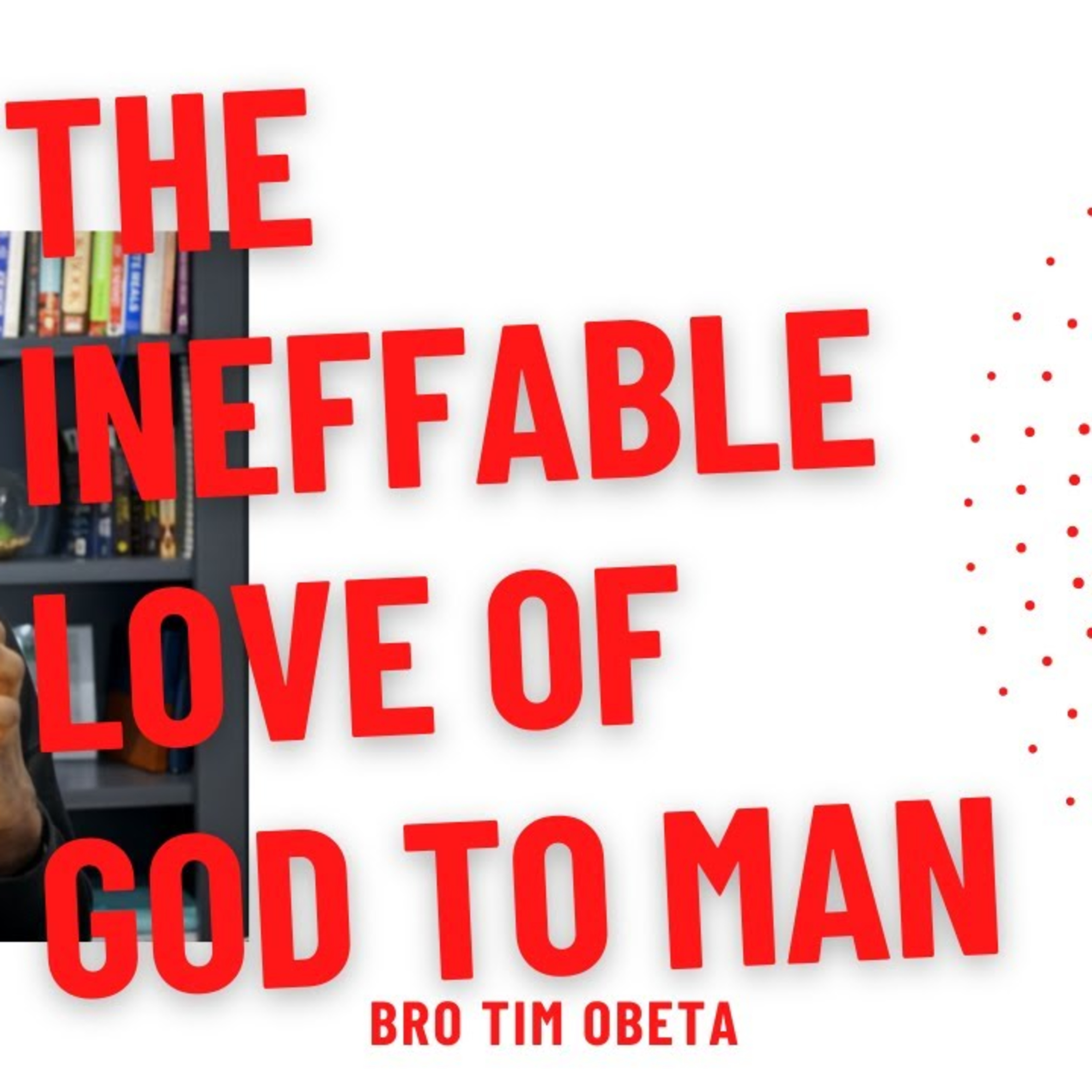 The Ineffable Love of God to Man - Bro. Tim Obeta episode artwork