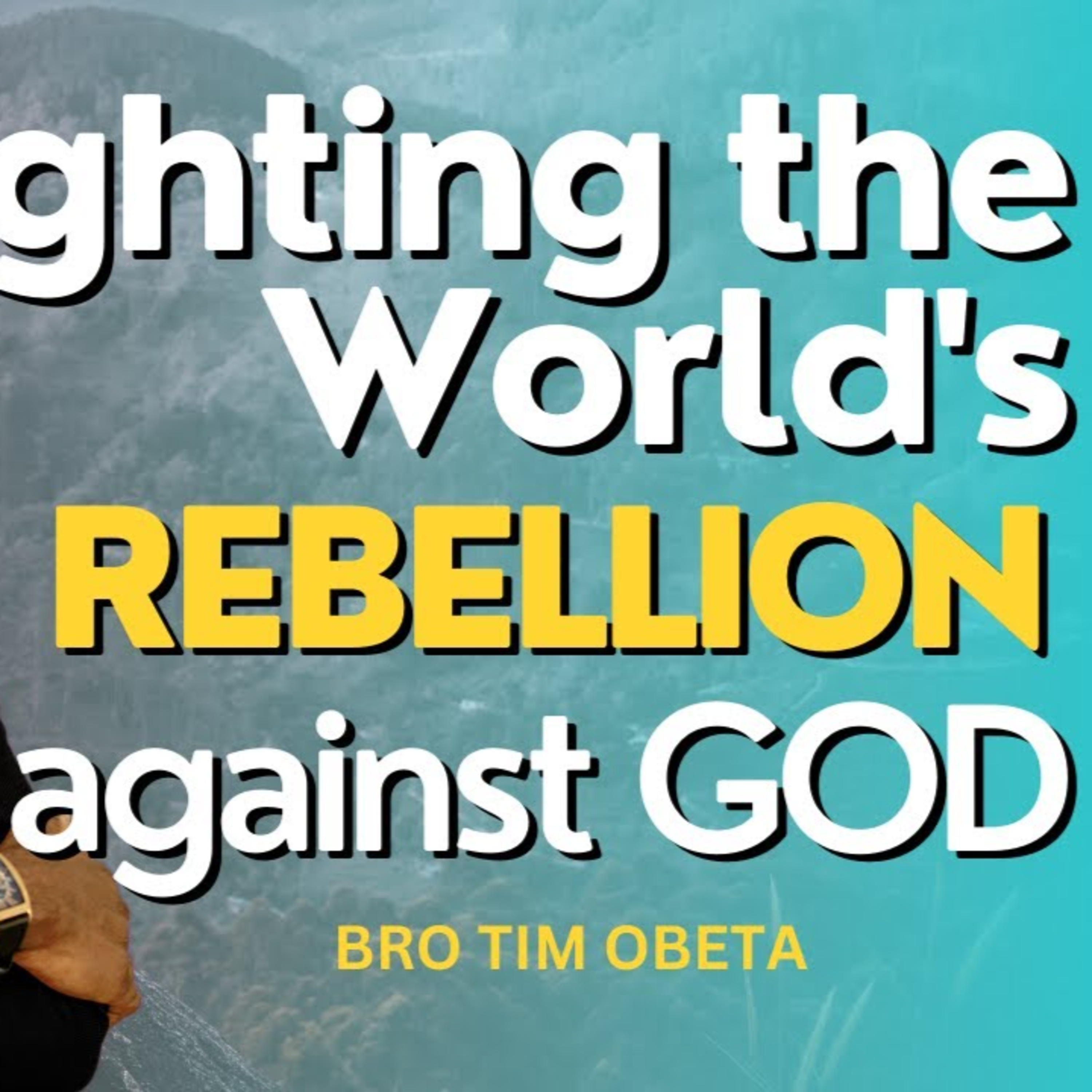 Fighting the World's Rebellion against God - BRO. TIM OBETA episode artwork