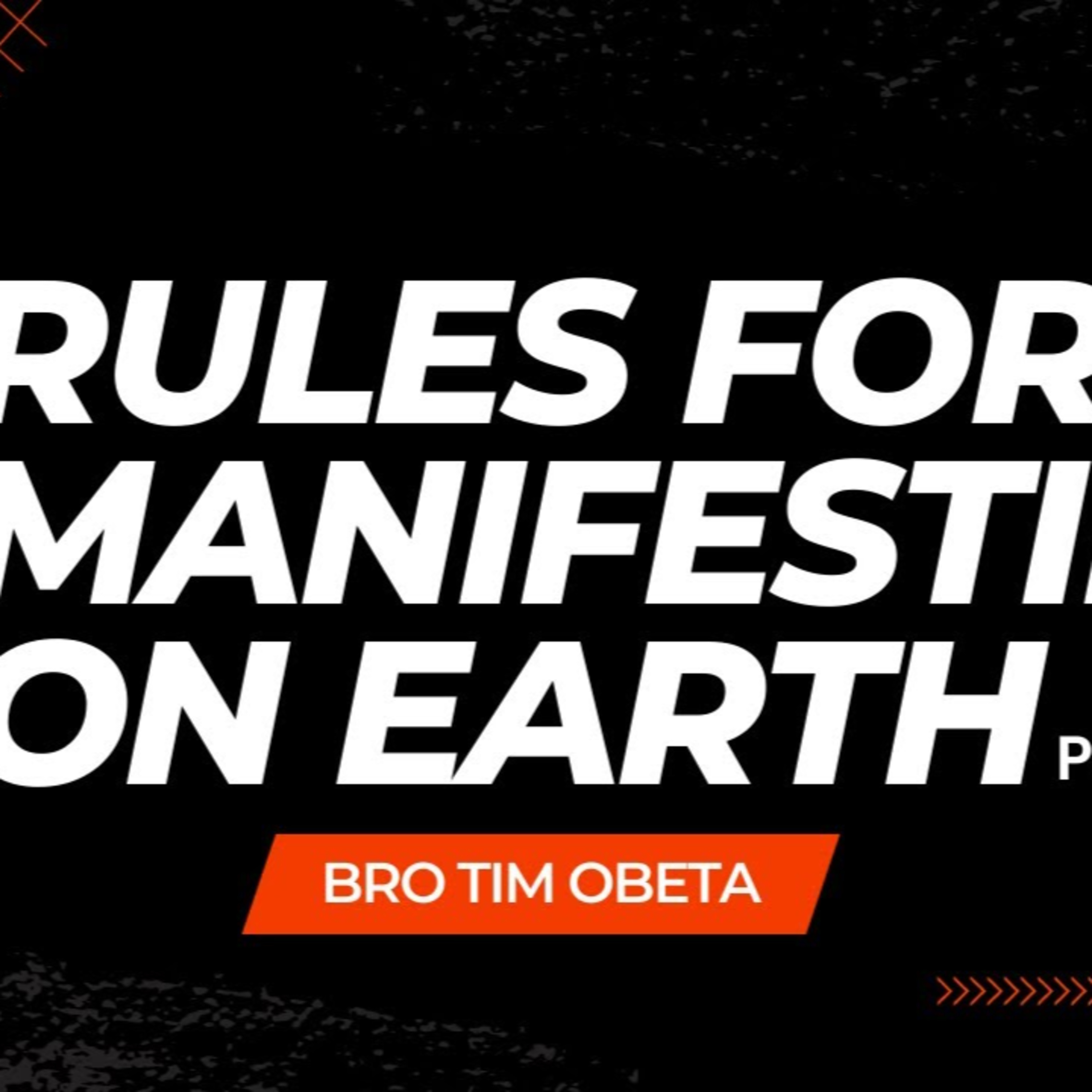 Rules For Manifesting On Earth - PART 2 - BRO TIM OBETA episode artwork