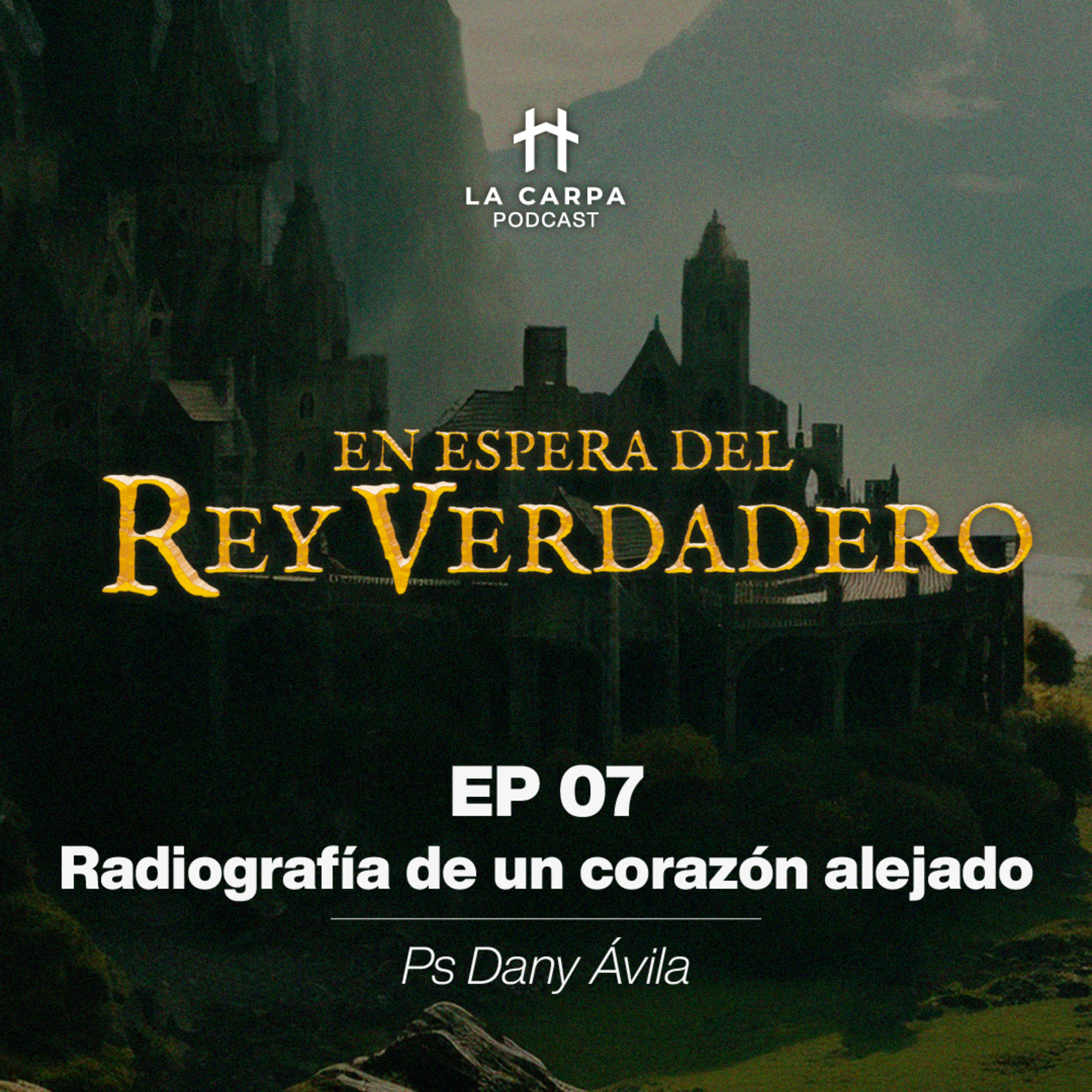 E07 Radiografía de un corazón alejado - PS Dany Ávila. Serie: "En espera del Rey Verdadero" episode artwork