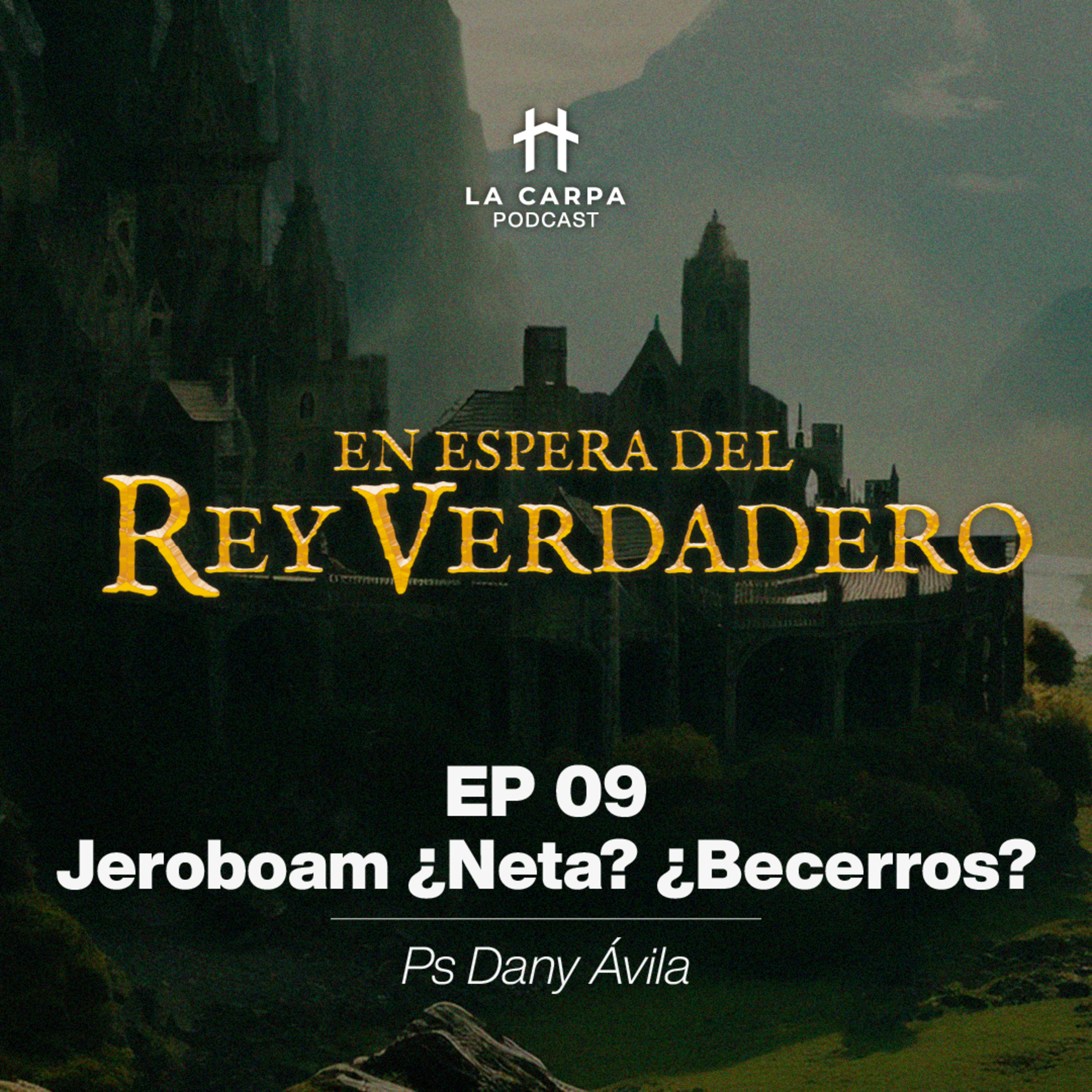 E09 Jeroboam ¿Neta? ¿Becerros? - Ps Dany Ávila. Serie: "En espera del Rey Verdadero" episode artwork