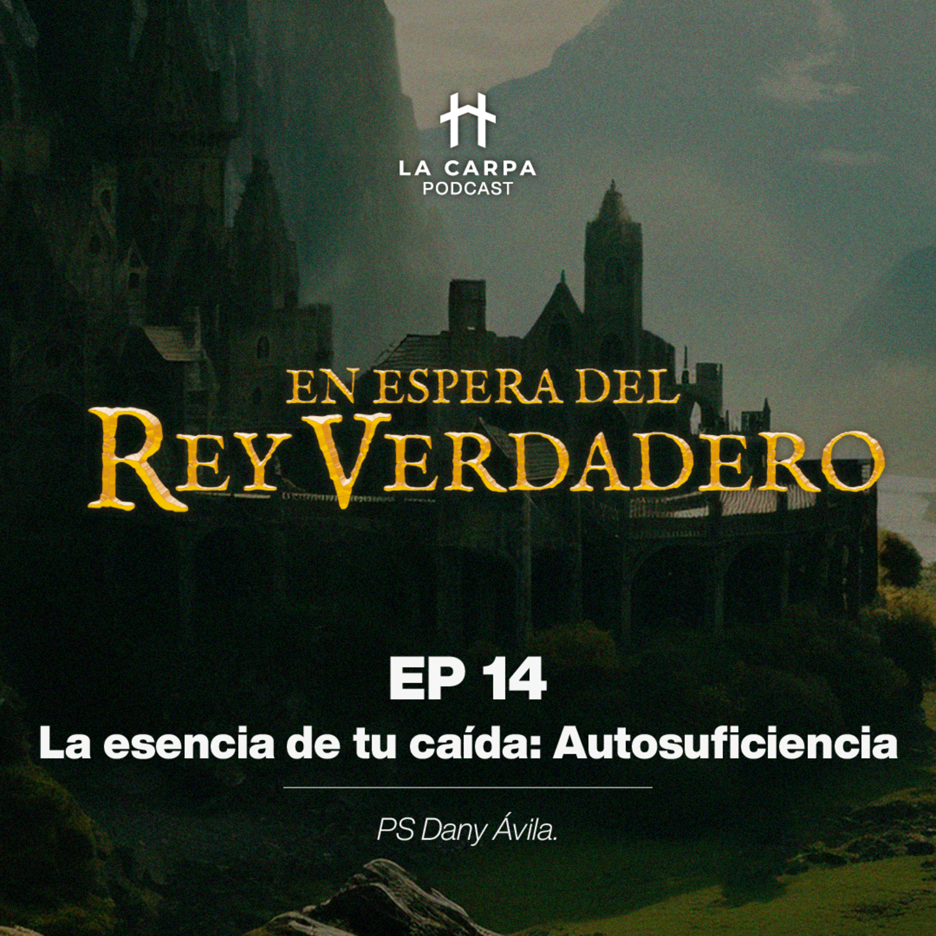 E14 La esencia de tu caída, autosuficiencia. Ps Dany Ávila. Serie: "En espera del Rey Verdadero" episode artwork