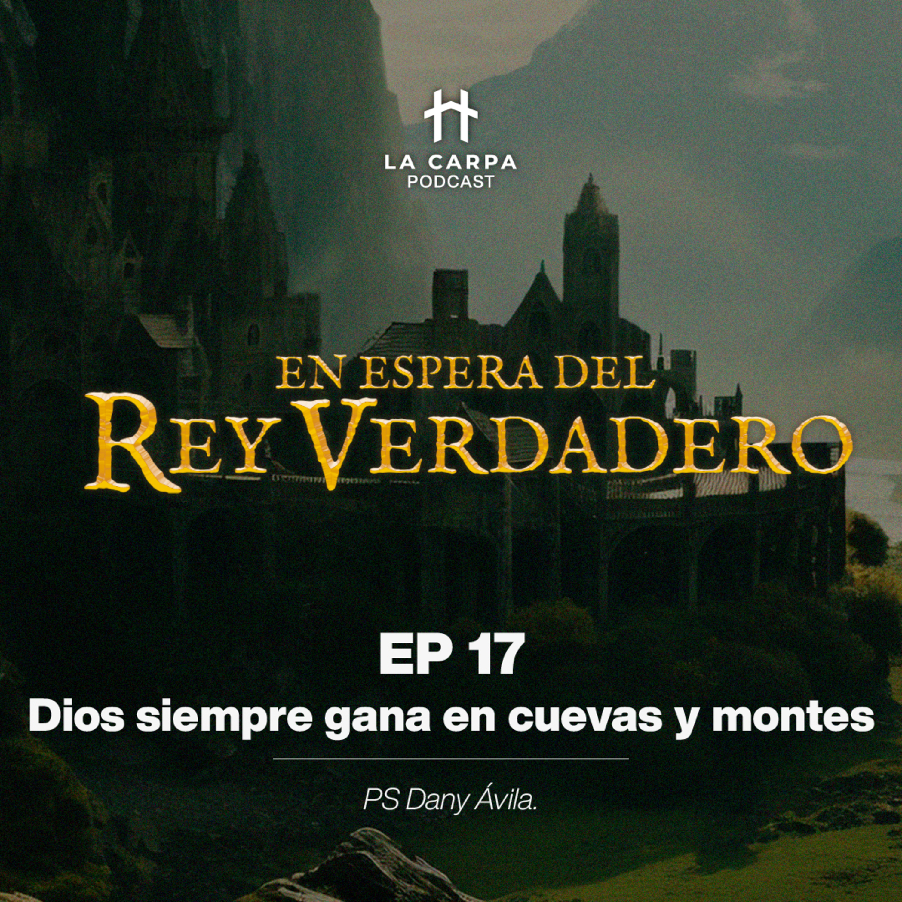 E17 Dios siempre gana en cuevas y montes, Ps Dany Ávila. Serie: "En espera del Rey Verdadero" episode artwork