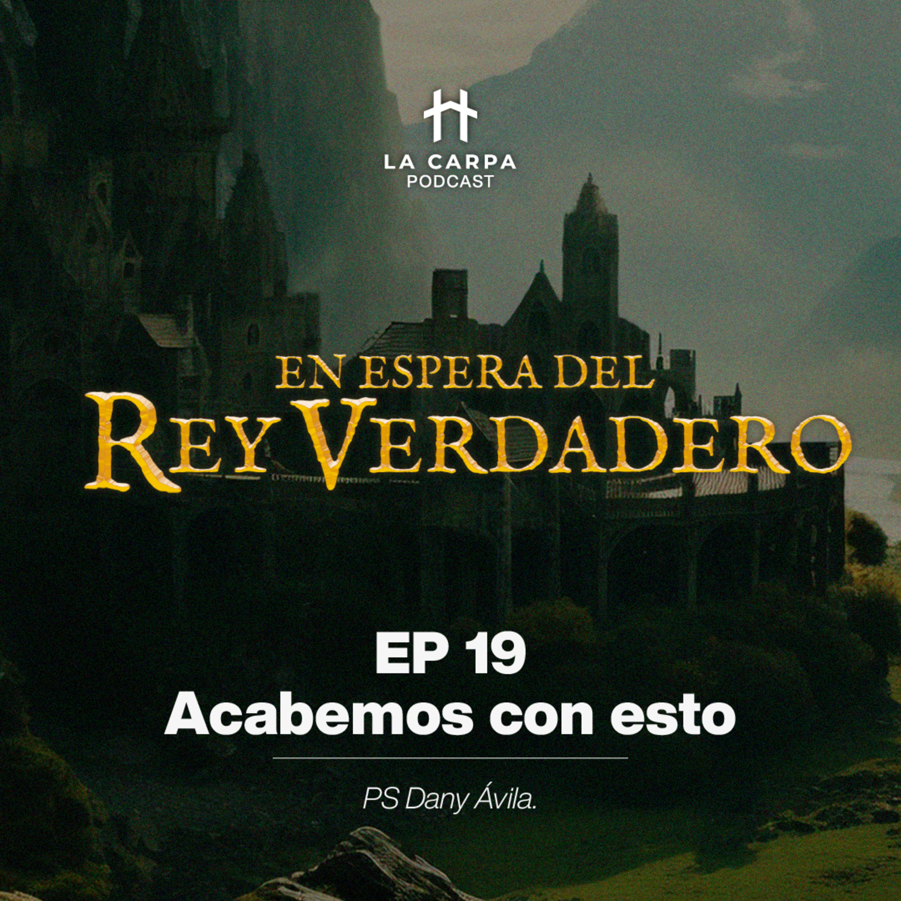 E19 Acabemos con esto - Ps Dany Ávila. Serie: "En espera del Rey Verdadero" episode artwork