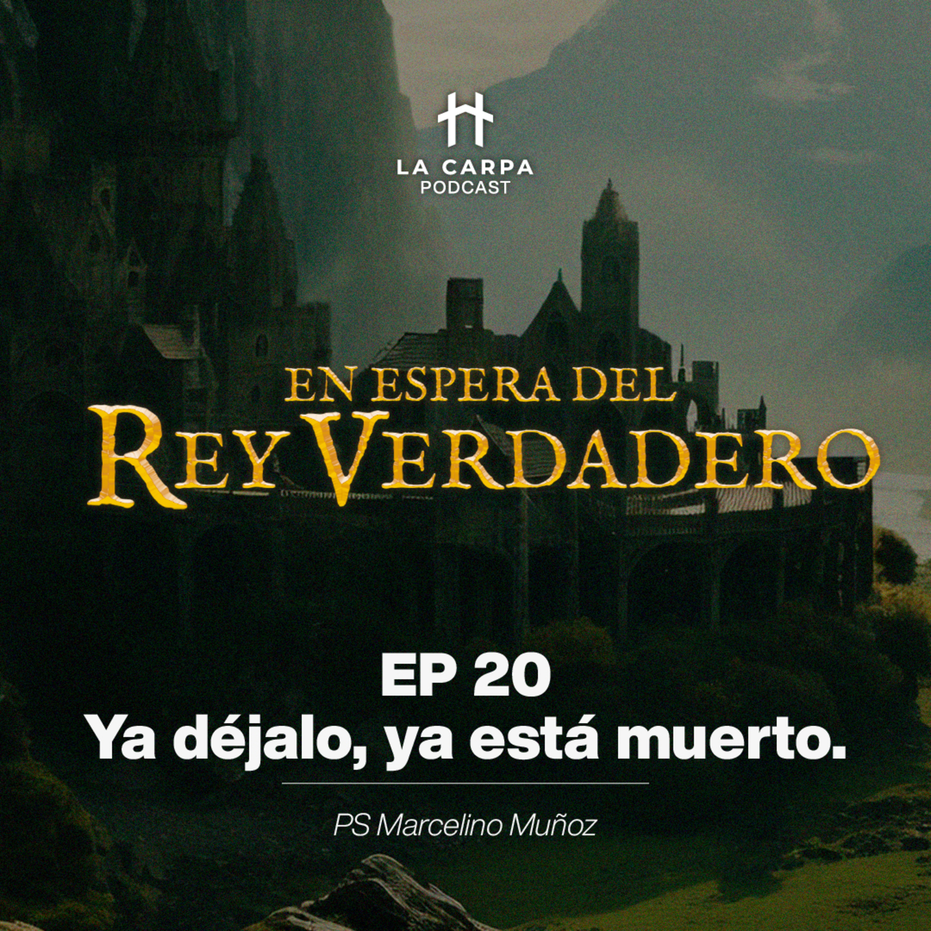 E20 Ya déjalo, ya está muerto. Ps Marcelino Muñoz. Serie "En espera del Rey verdadero" episode artwork