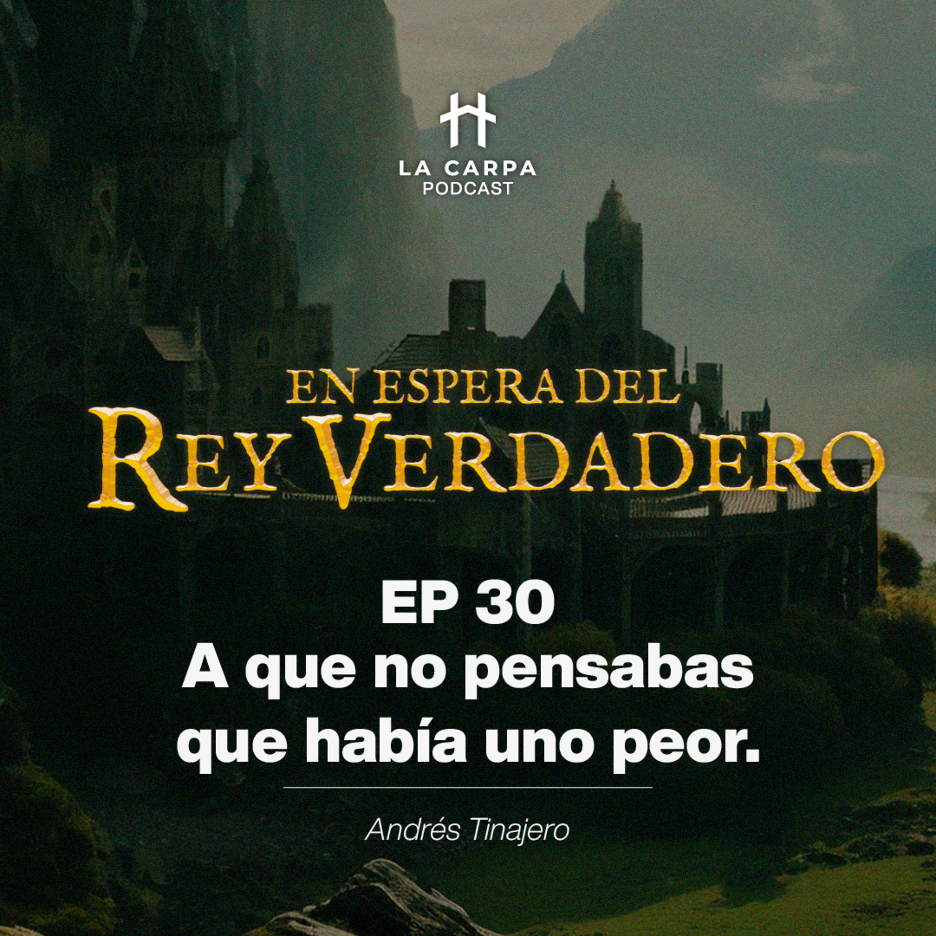 E30 A que no pensabas que había uno peor - Andrés Tinajero. Serie "En espera del Rey Verdadero" episode artwork