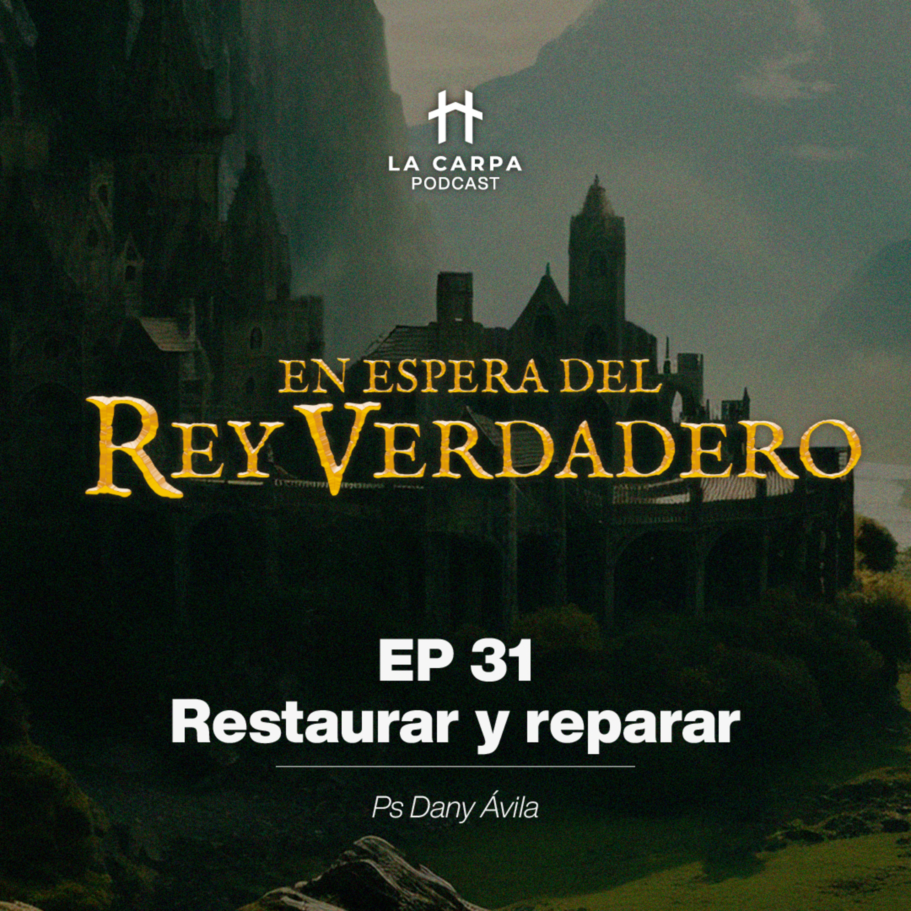 E31 Restaurar y reparar - Ps Dany Ávila. Serie "En espera del Rey Verdadero" episode artwork