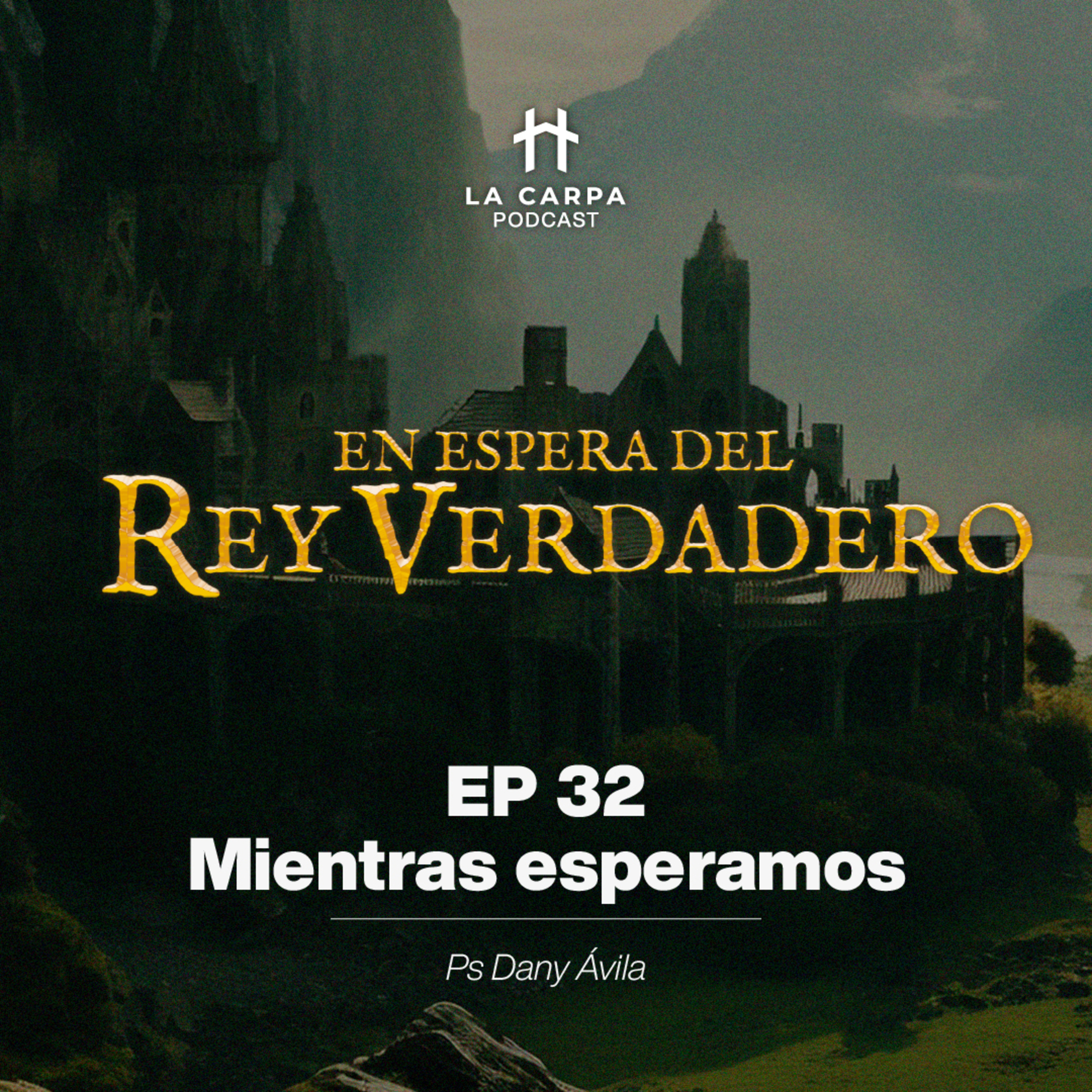 E32 Mientras esperamos - Ps. Dany Ávila. Serie "En espera del Rey Verdadero" episode artwork