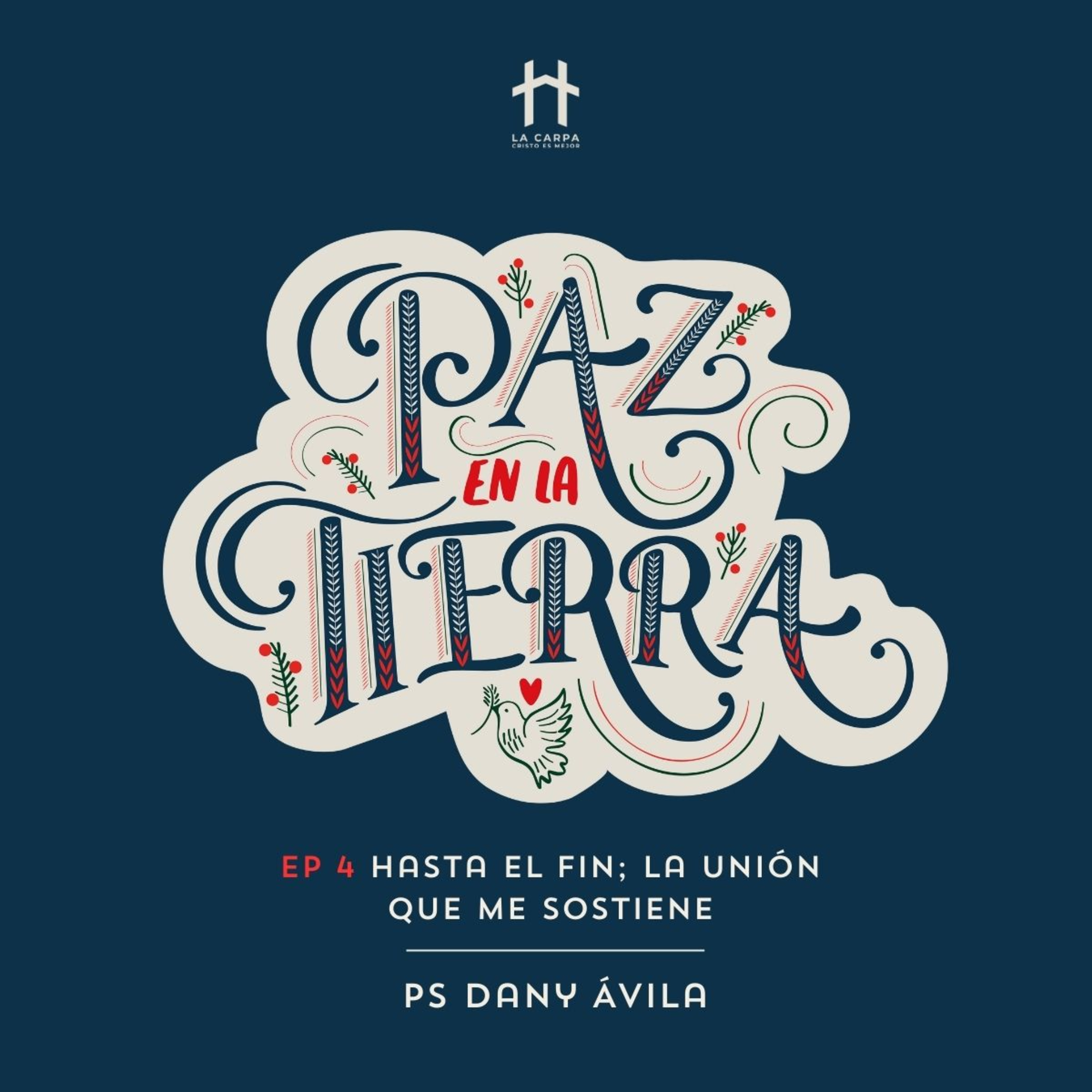 E04 Hasta el fin; La unión que me sostiene - Ps Dany Ávila. Serie "Paz en la tierra" episode artwork