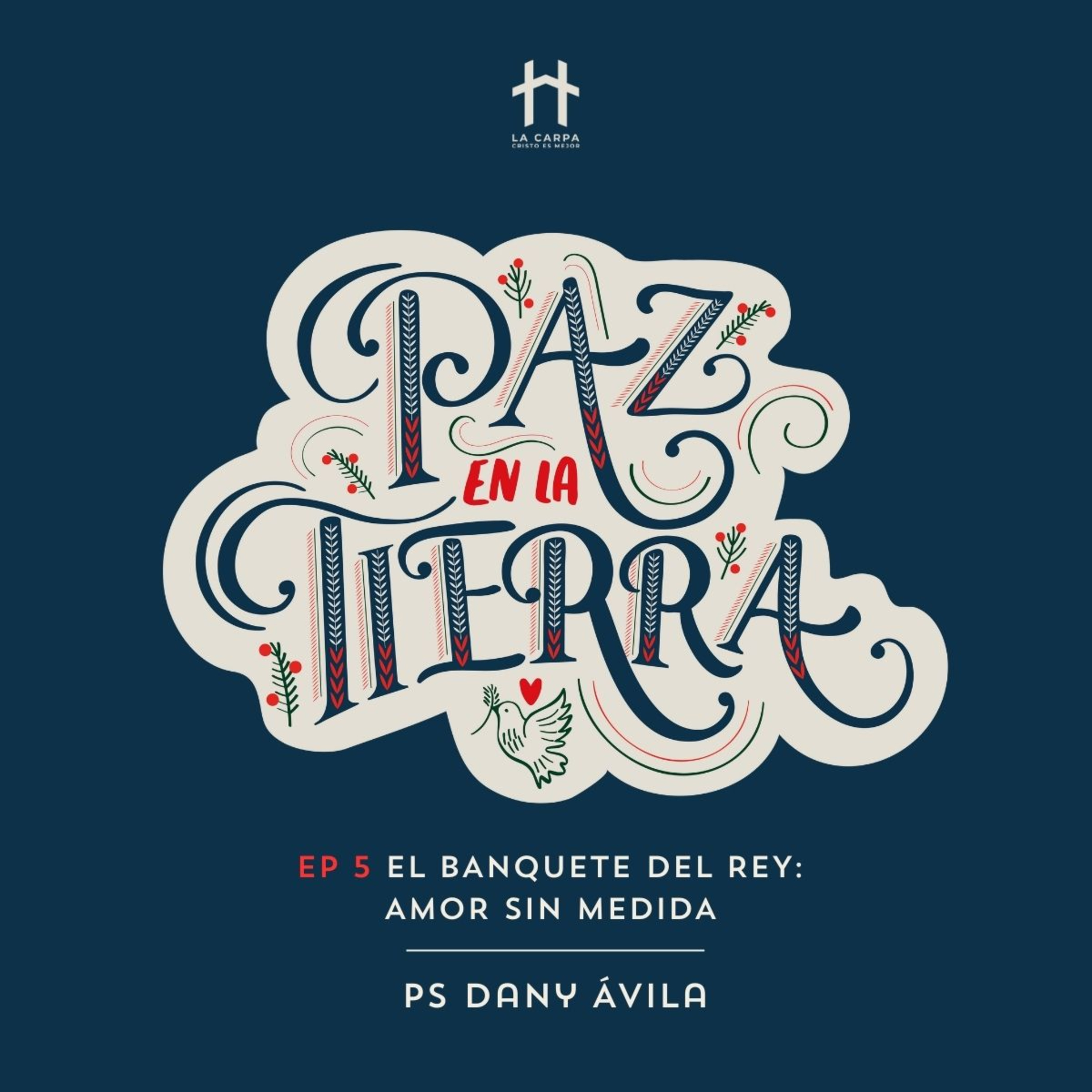 E05 El banquete del Rey: Amor sin medida - Ps Dany Ávila. Serie: "Paz en la tierra" episode artwork