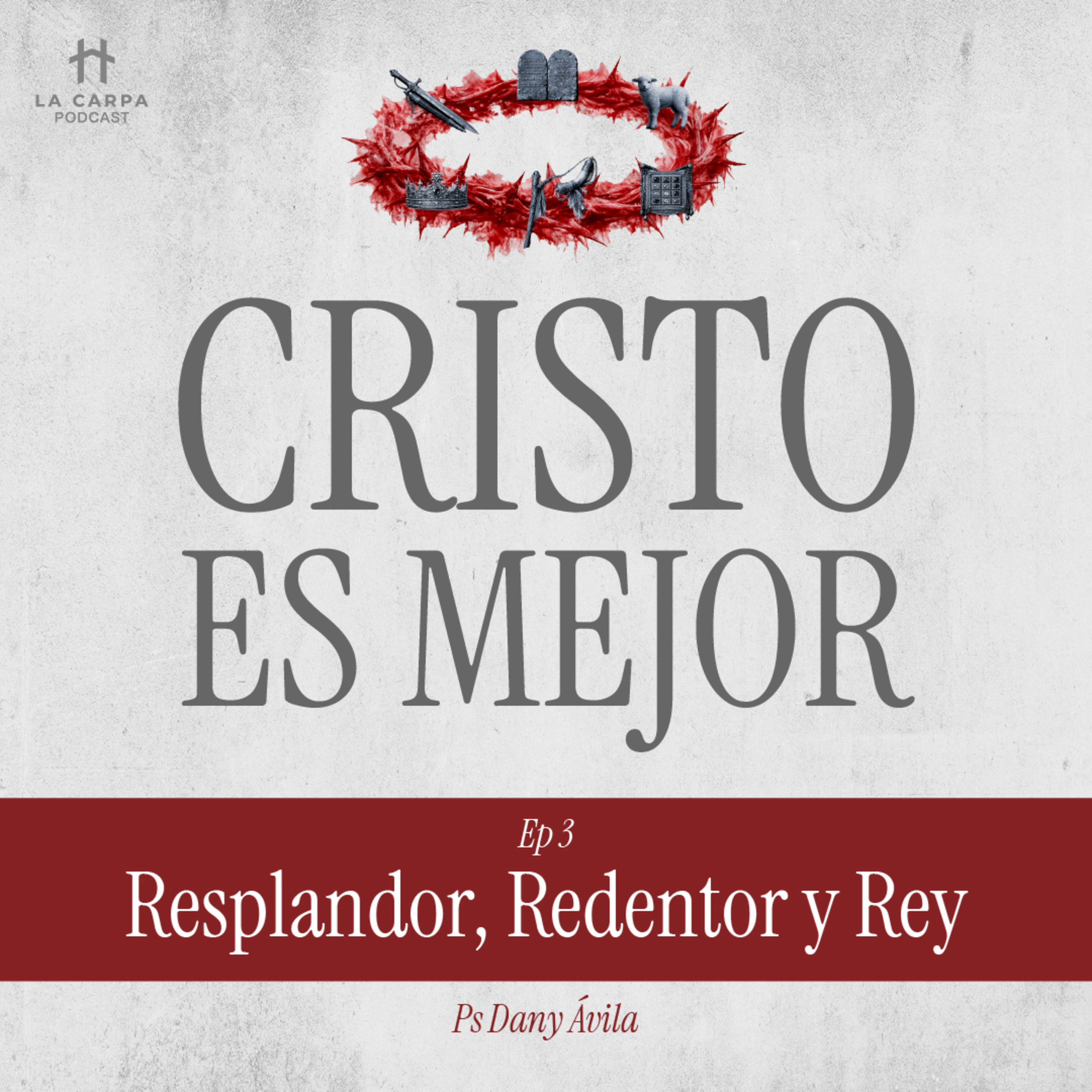E03 Resplandor, Redentor y Rey - Ps Dany Ávila. Serie "Cristo es Mejor" episode artwork