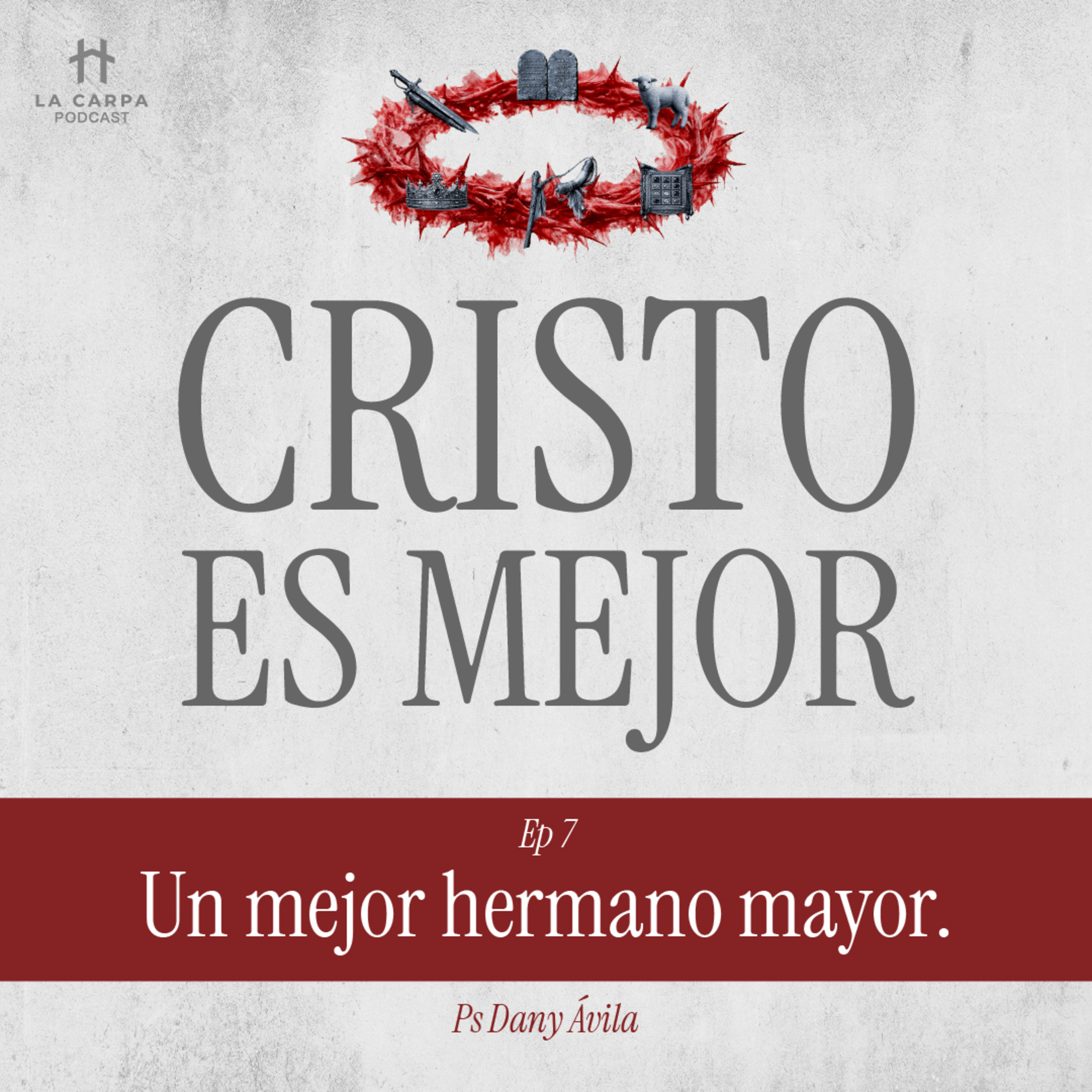 E07 Un mejor hermano mayor - Ps Dany Ávila. Serie: "Cristo es Mejor" episode artwork