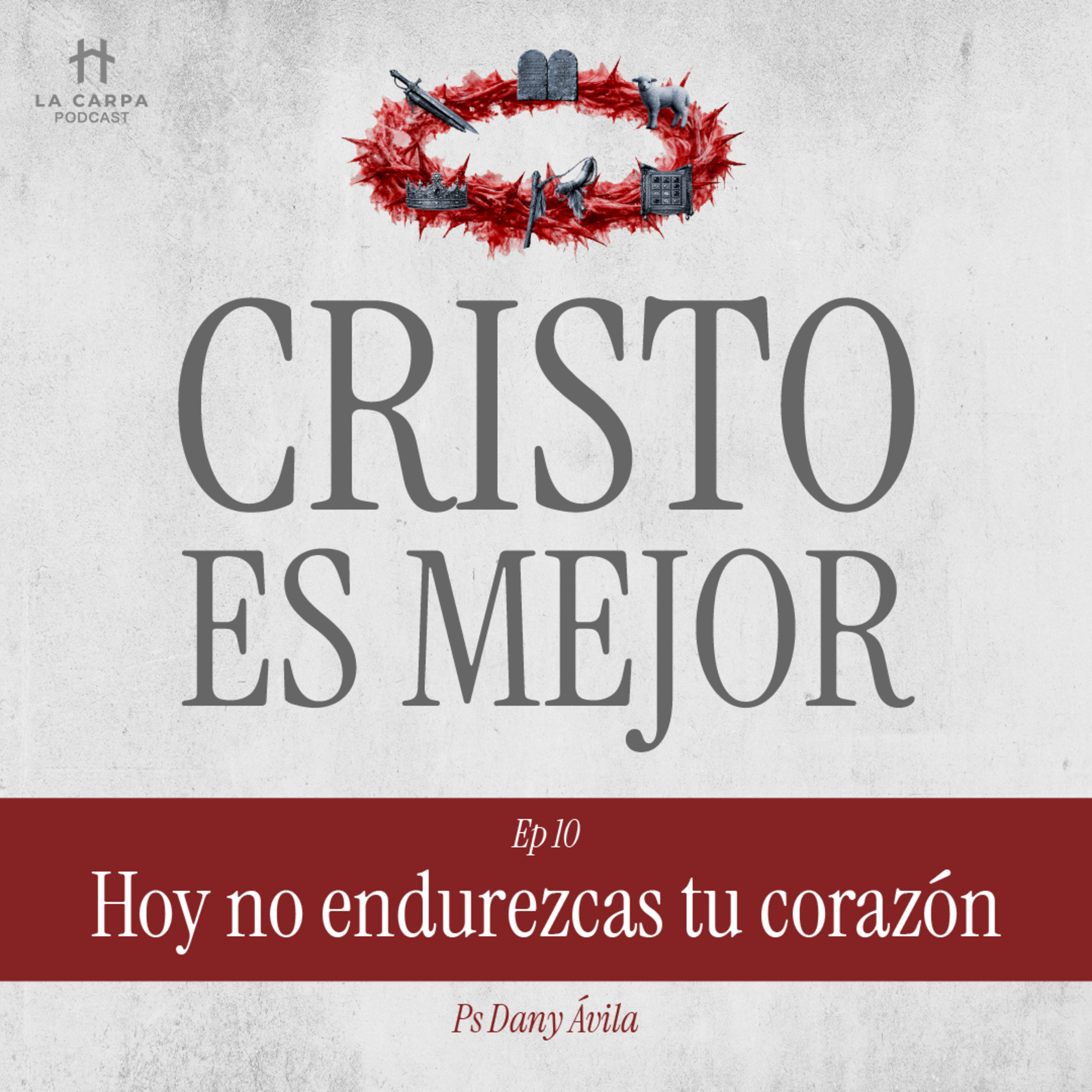 E10 Hoy no endurezcas tu corazón (parte 1) - Ps Dany Ávila. Serie: "Cristo es Mejor" episode artwork
