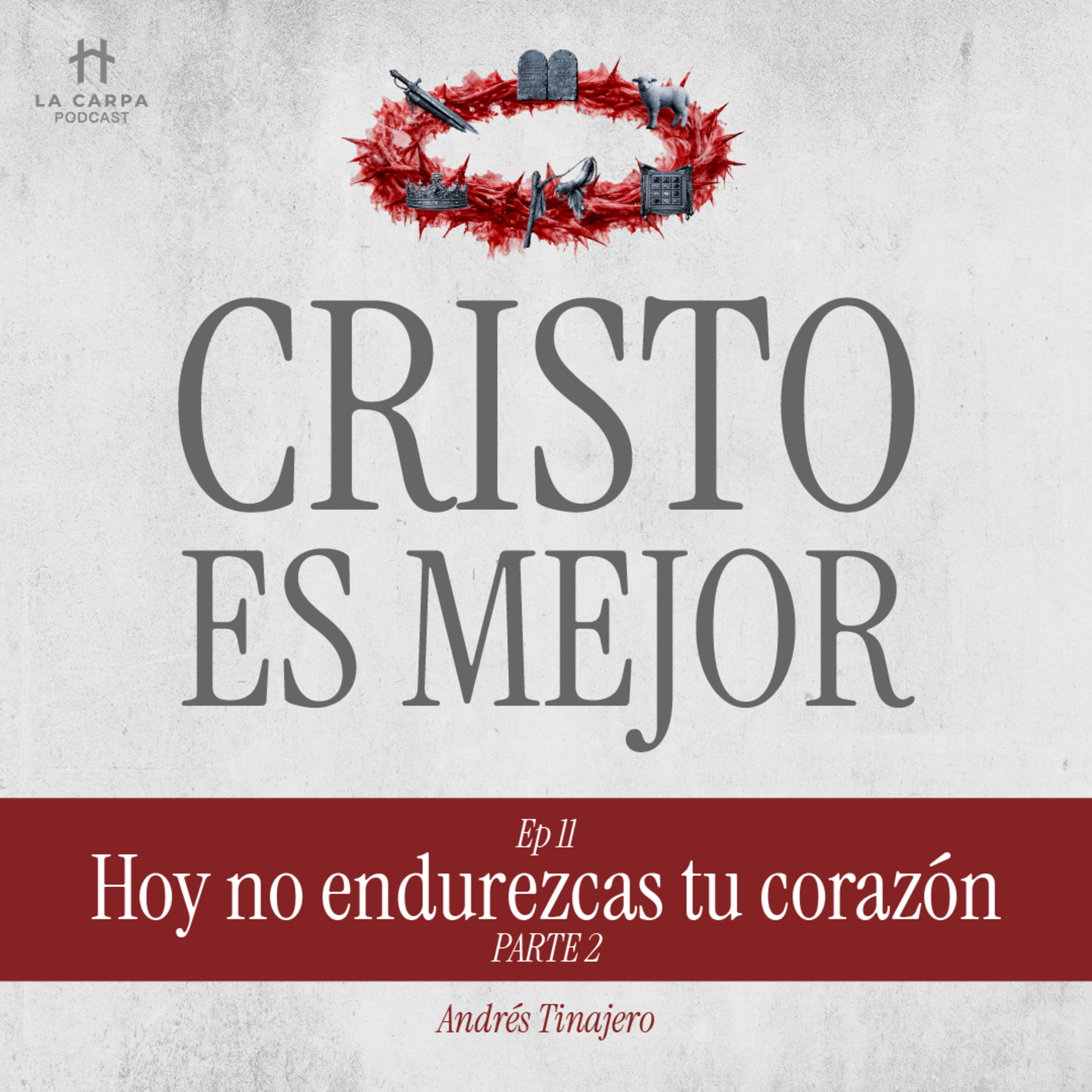 E11 Hoy no endurezcas tu corazón (PARTE 2) - Andrés Tinajero. Serie: "Cristo es Mejor" episode artwork