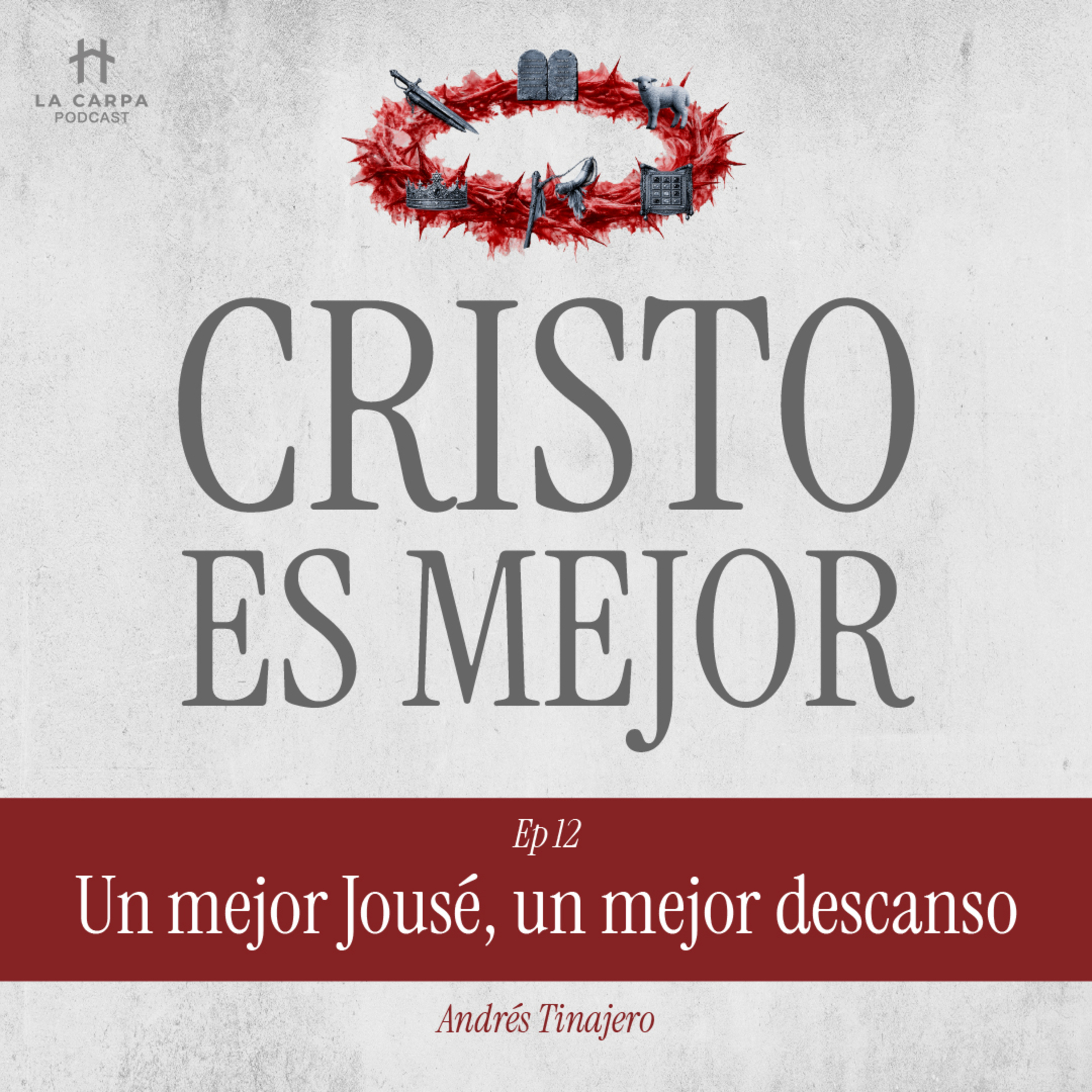 E12 Un mejor Josué, un mejor descanso - Andrés Tinajero. Serie: "Cristo es Mejor" episode artwork