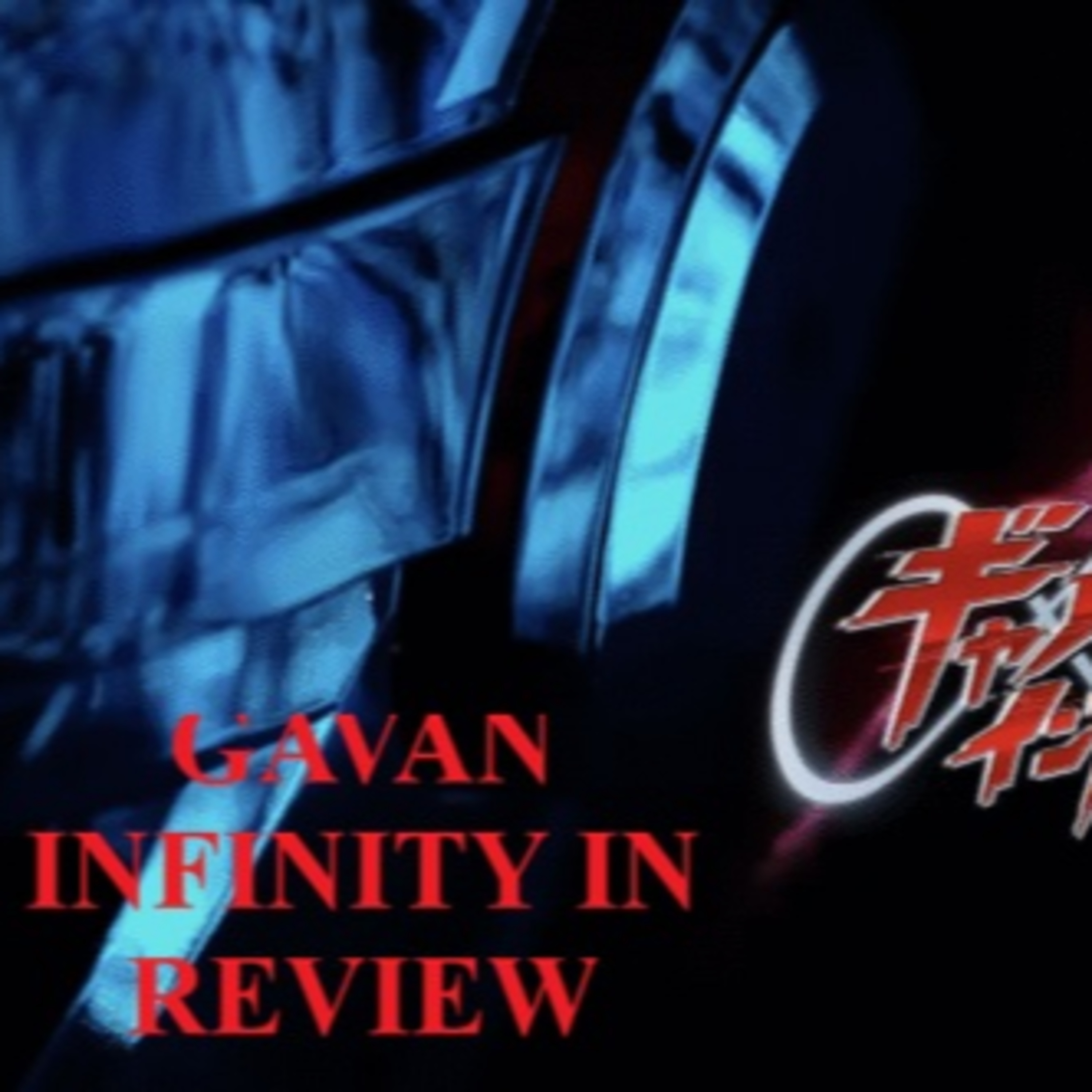Gavan Infinity Episode 6 Review Special!