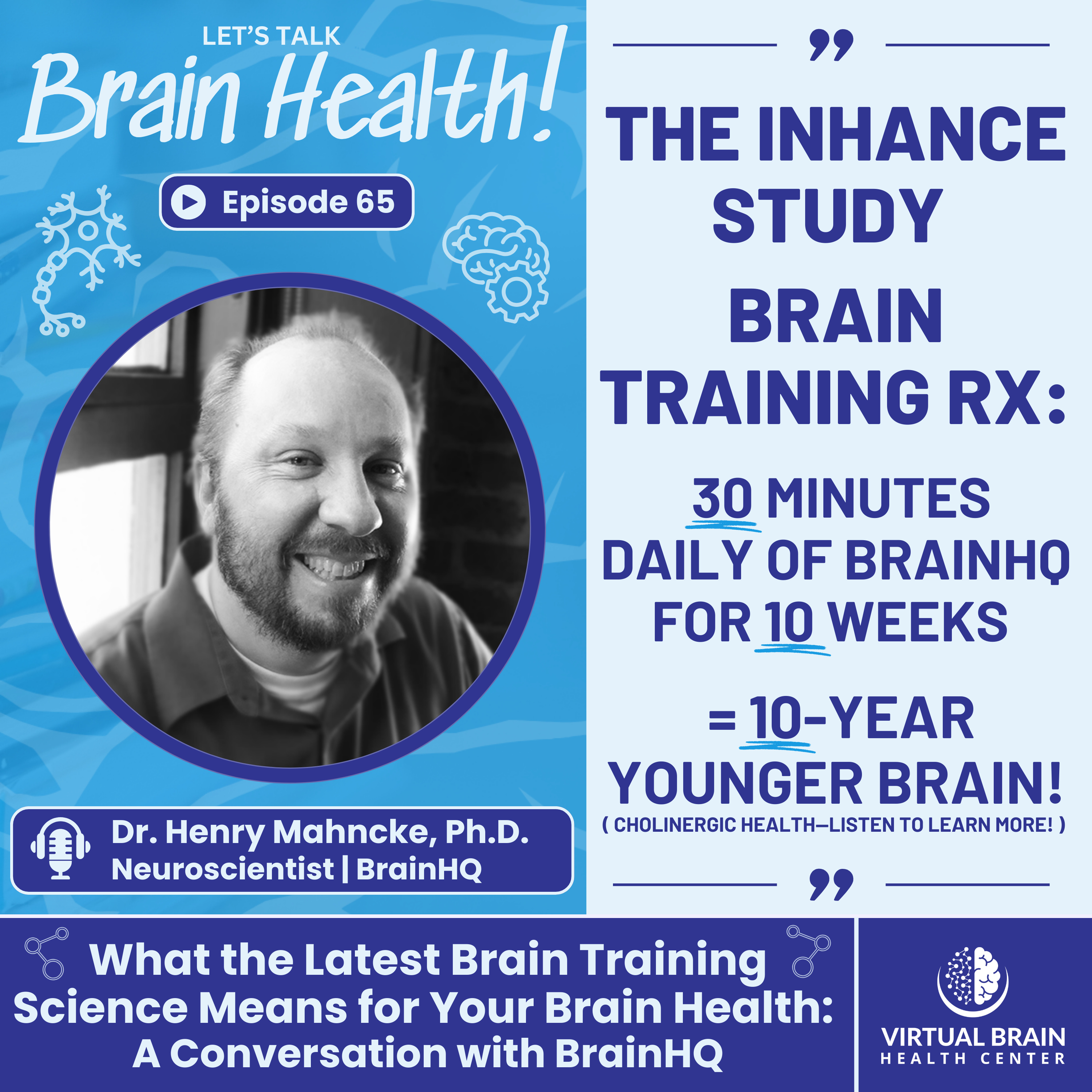 What the Latest Brain Training Science Means for Your Brain Health: A Conversation with the Lead Developer of BrainHQ, Dr. Henry Mahncke, Ph.D.