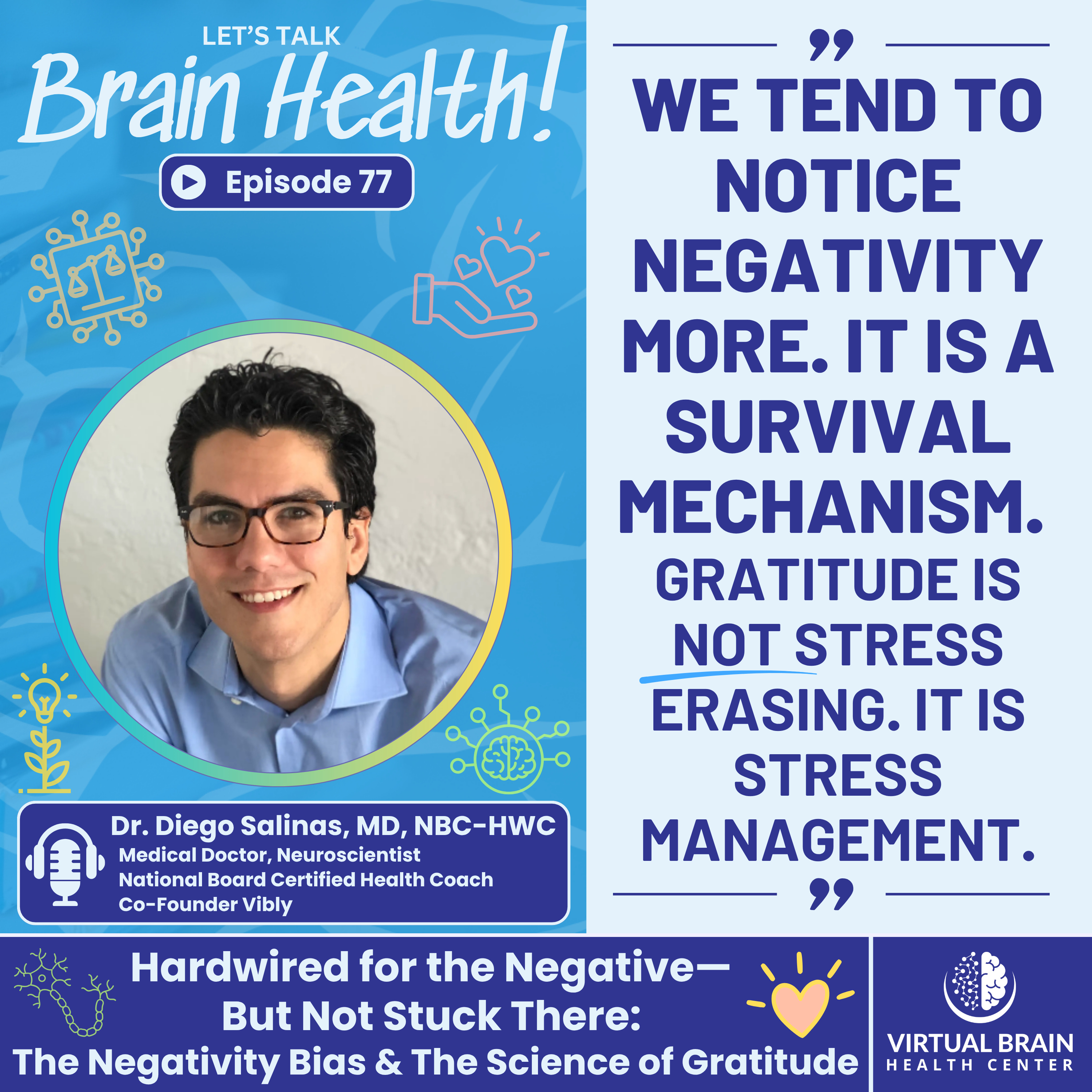 Hardwired for the Negative–But Not Stuck There: the Negativity Bias & The Science of Gratitude with Dr. Diego Salinas, MD, NBC-HWC