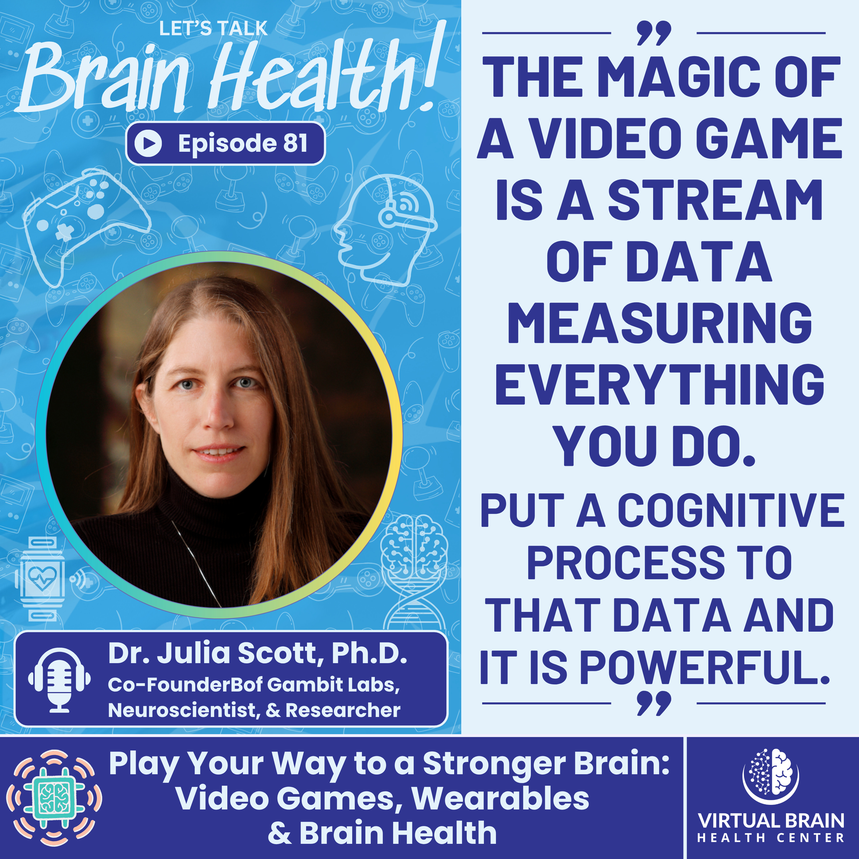 Play Your Way to a Stronger Brain: Video Games, Wearables & Brain Health with Dr. Julia Scott, Ph.D.