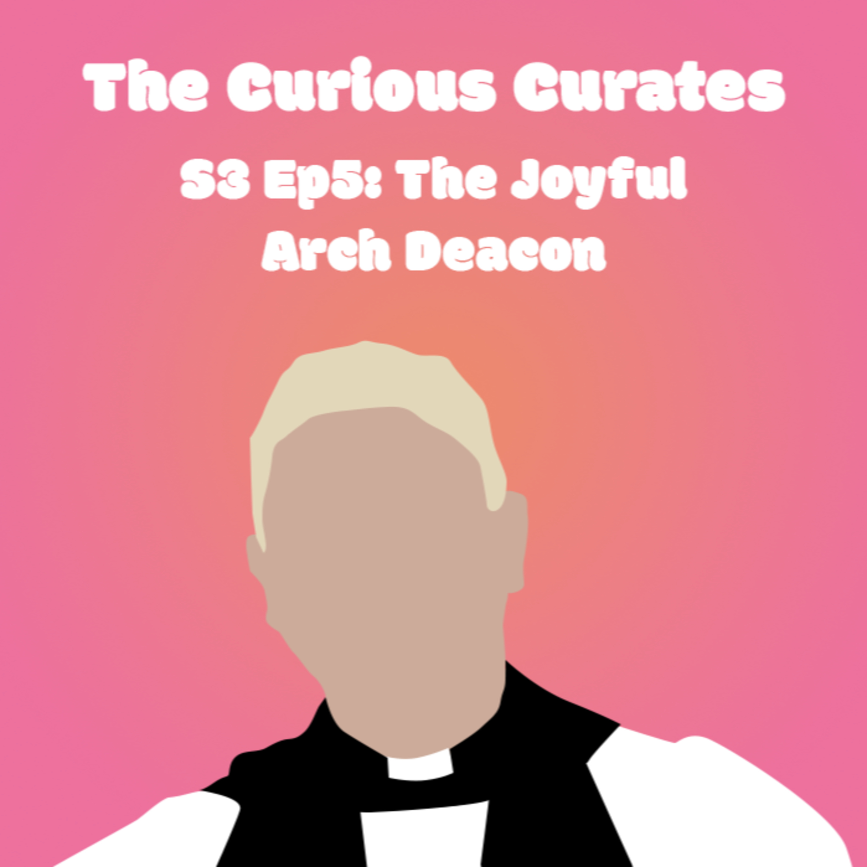 S.3. Ep 5: The Joyful Arch Deacon episode artwork