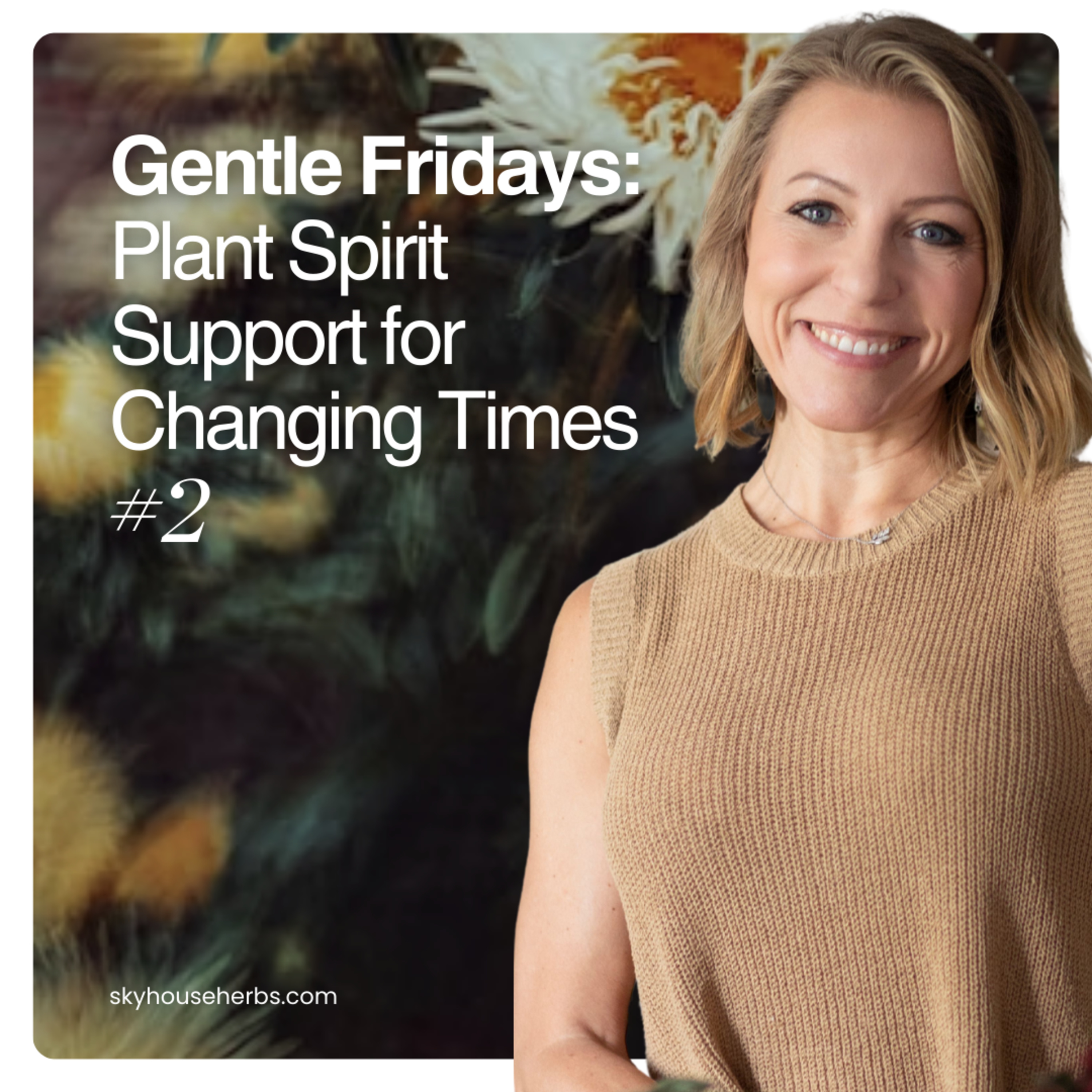 Gentle Fridays: Plant Spirit Support for Changing Times #2 episode artwork