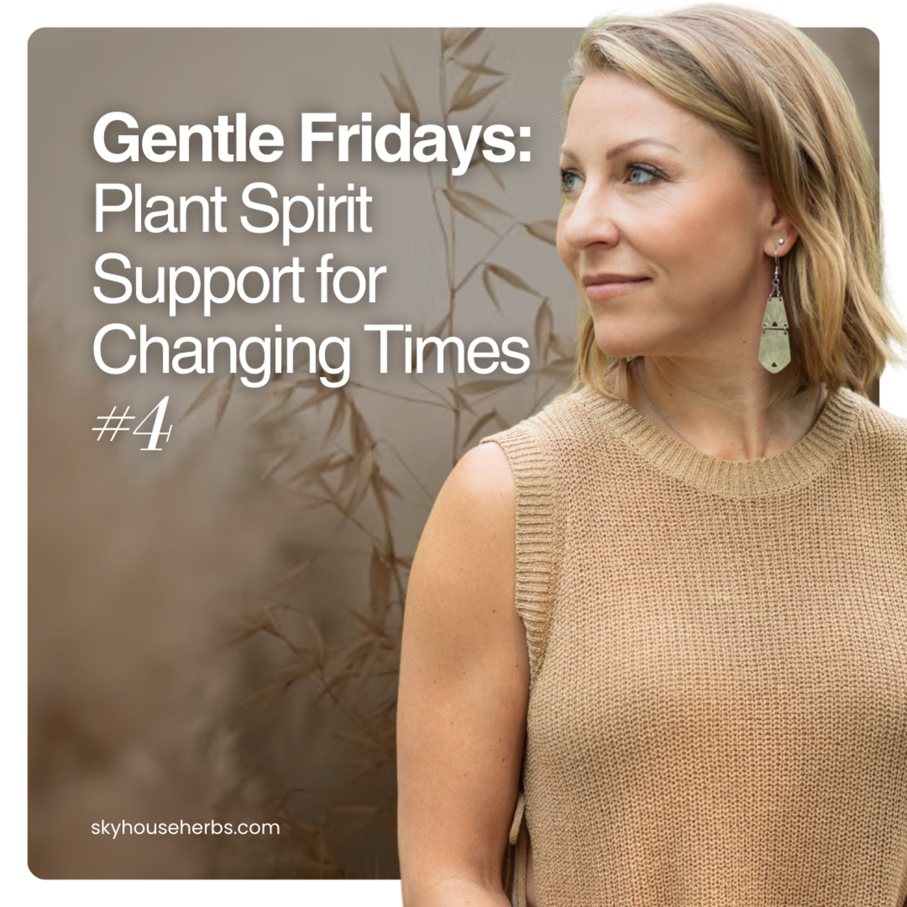 Gentle Fridays: Plant Spirit Support for Changing Times #4