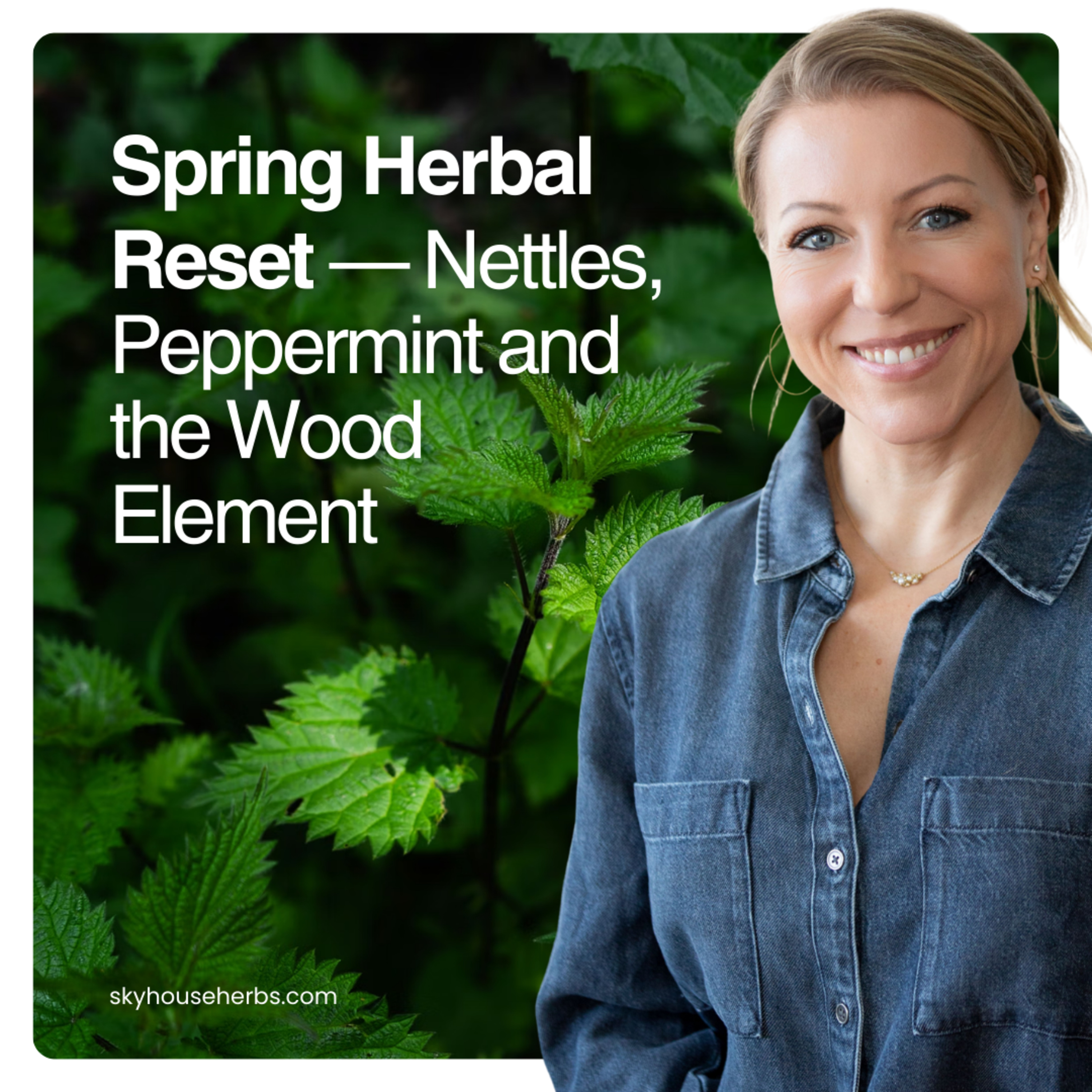 Spring Herbal Reset | Nettles, Peppermint and the Wood Element