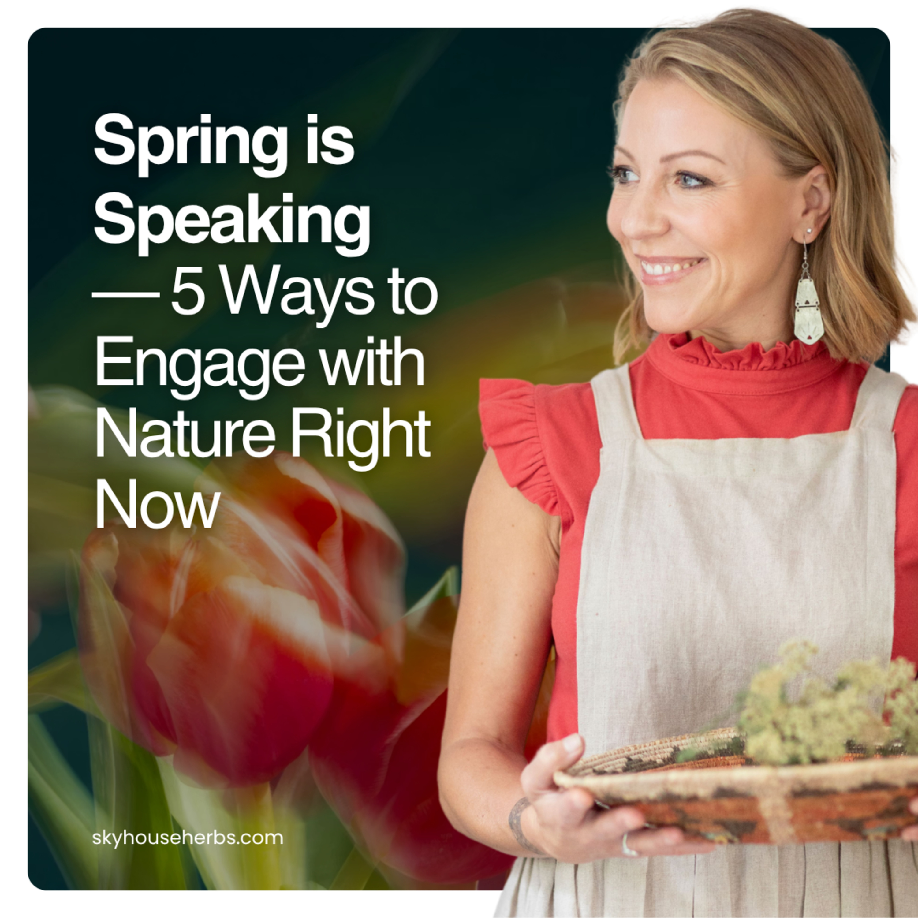 Spring is Speaking — 5 Ways to Engage with Nature Right Now