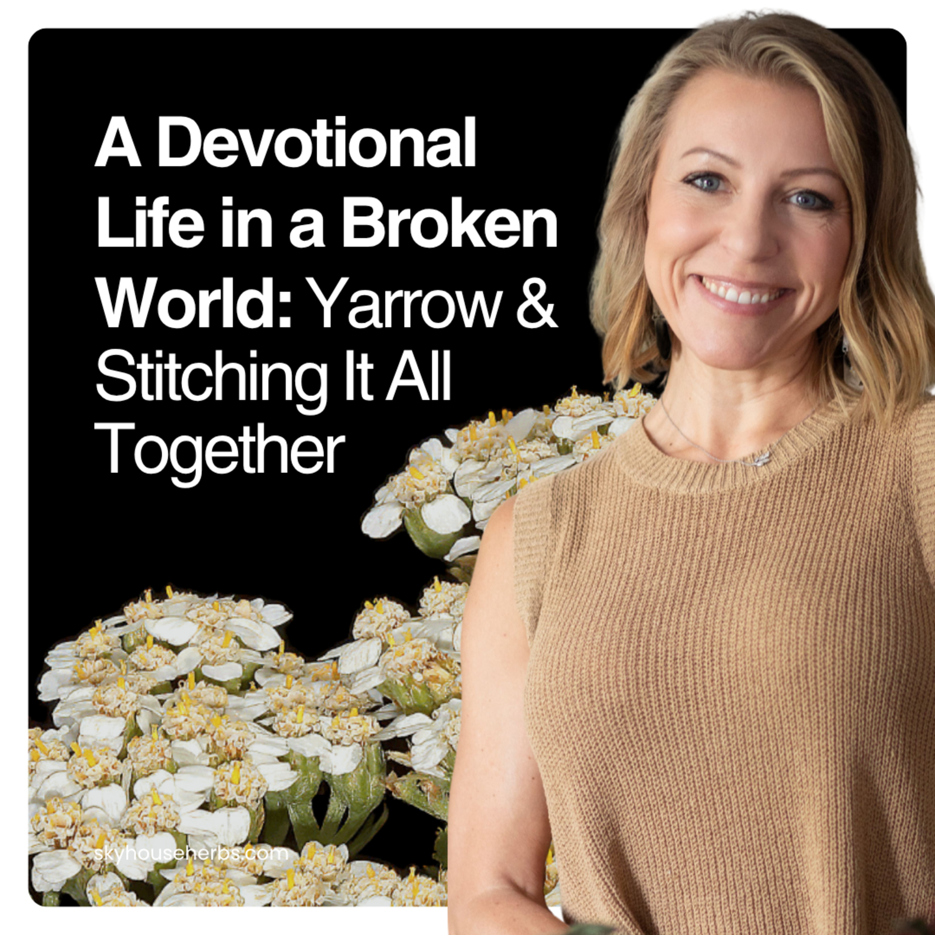 A Devotional Life in a Broken World: Yarrow & Stitching It All Together episode artwork