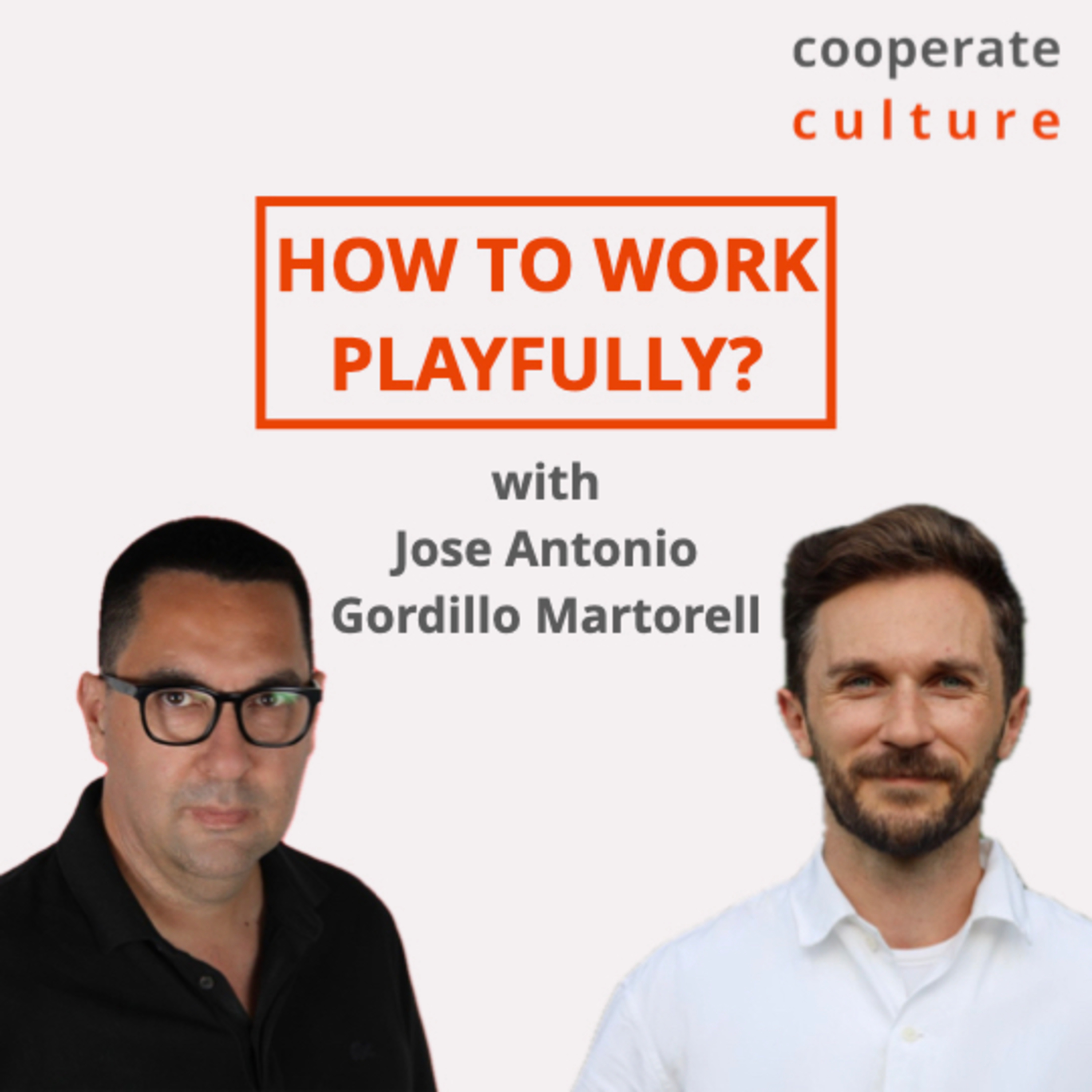 How to work playfully? cooperate culture #12 with Jose Antonio Gordillo Martorell episode artwork