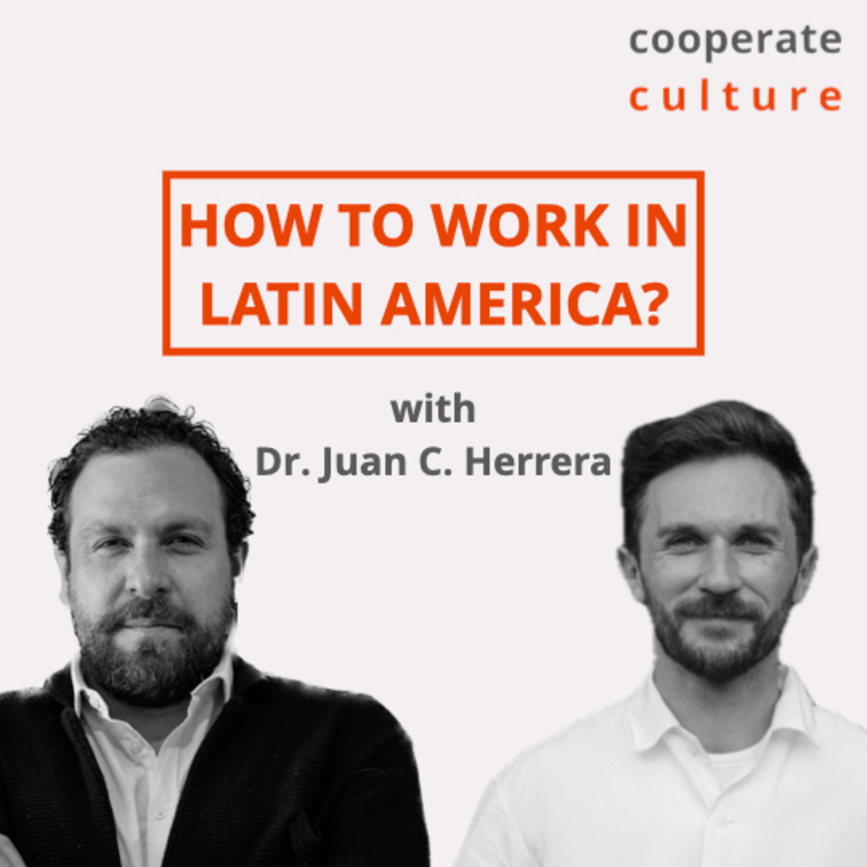 How to work in Latin America? cooperate culture #9 with Dr. Juan C. Herrera episode artwork