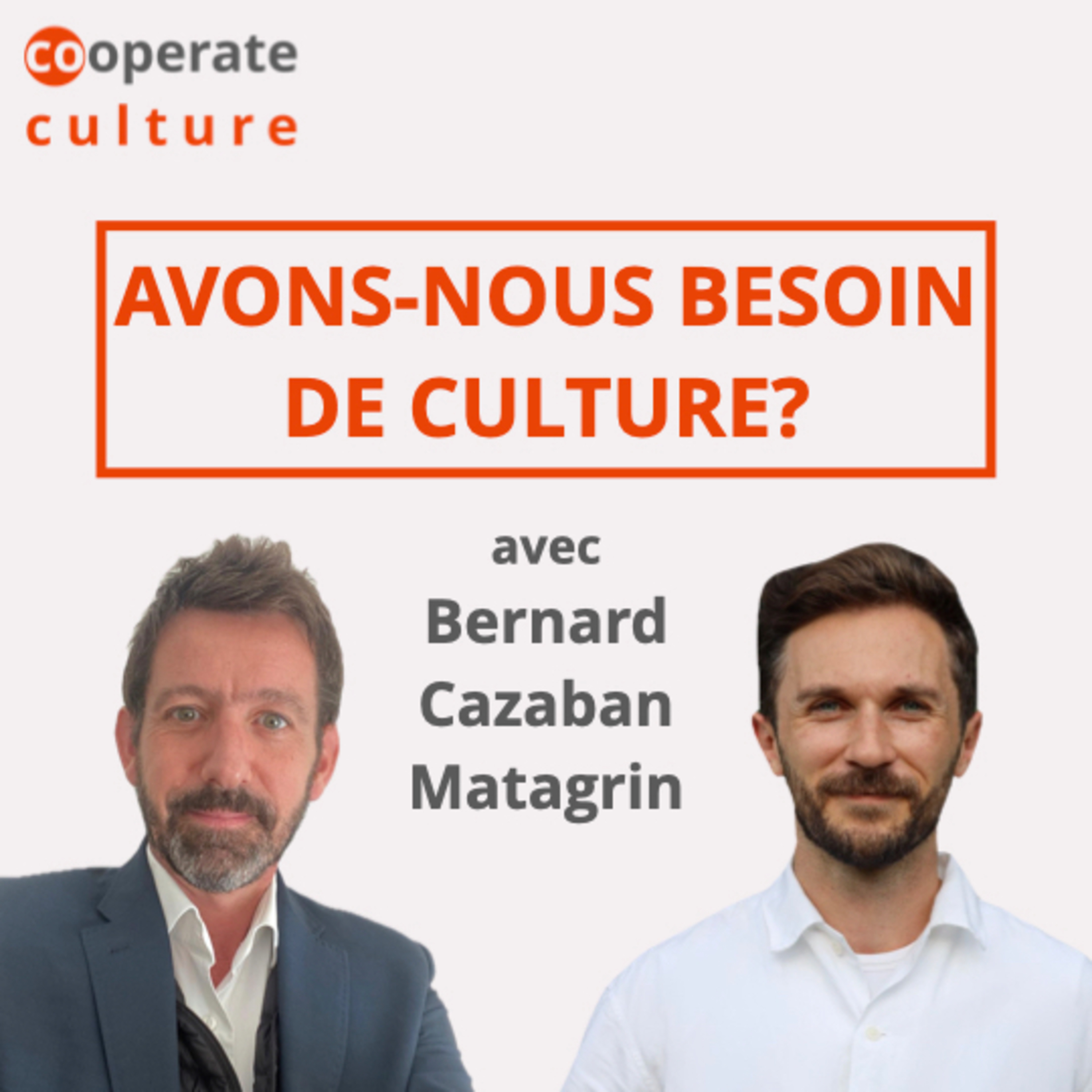 Avons-nous besoin de culture ? cooperate culture #23 avec Bernard Cazaban Matagrin episode artwork