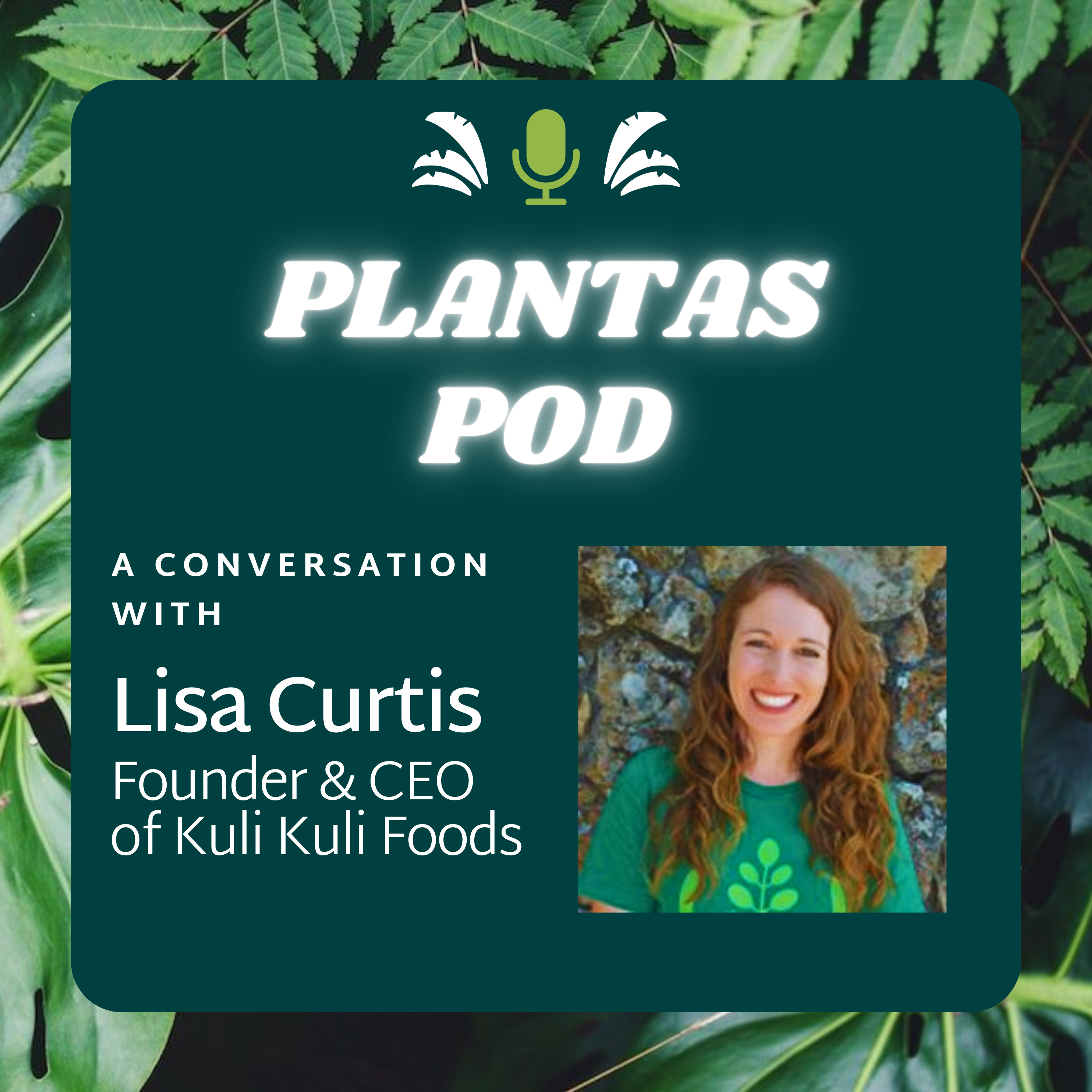 A Conversation with Lisa Curtis, Founder & CEO of Kuli Kuli Foods episode artwork