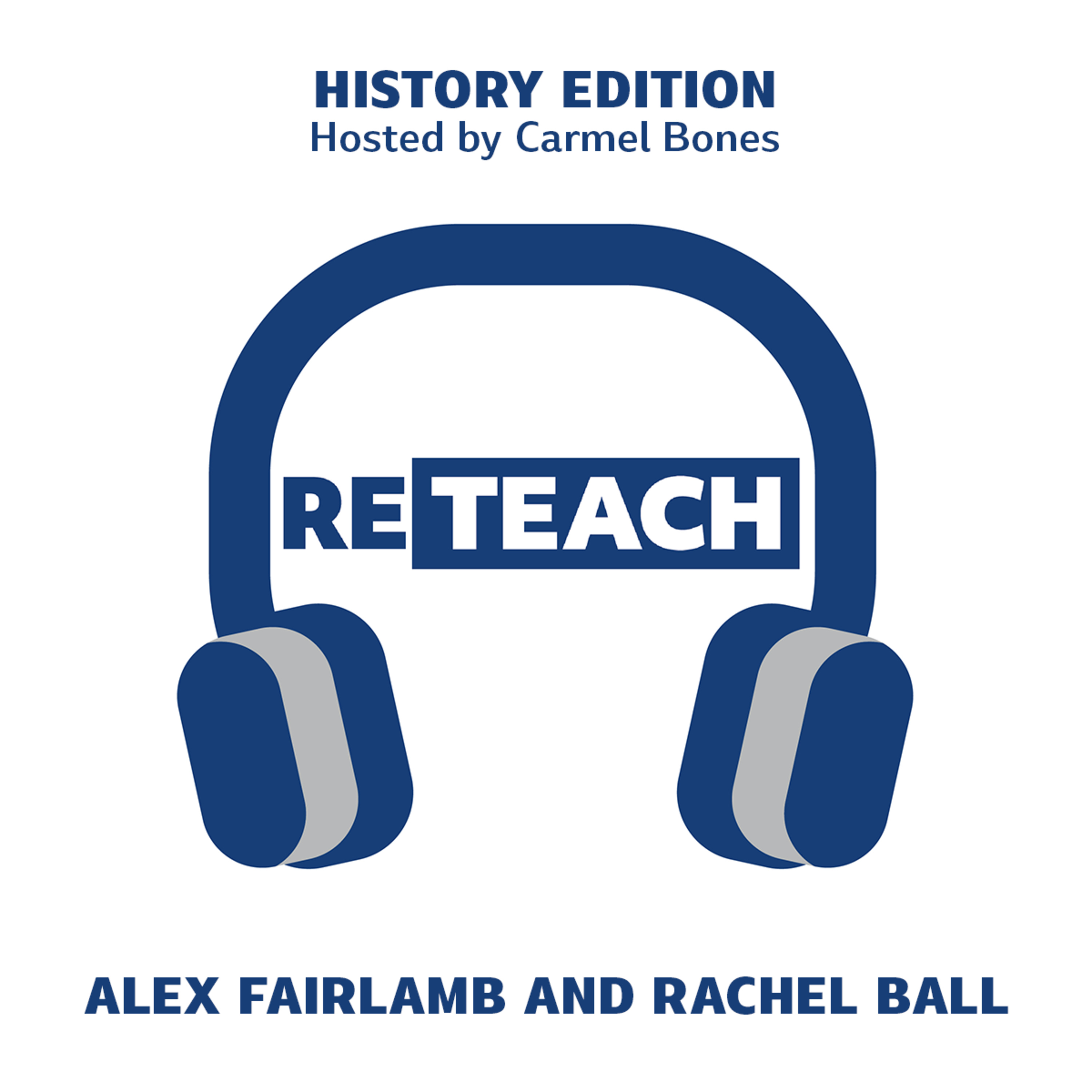 RETEACH HISTORY S02E01 - Rachel Ball and Alex Fairlamb on What is History Teaching Now episode artwork