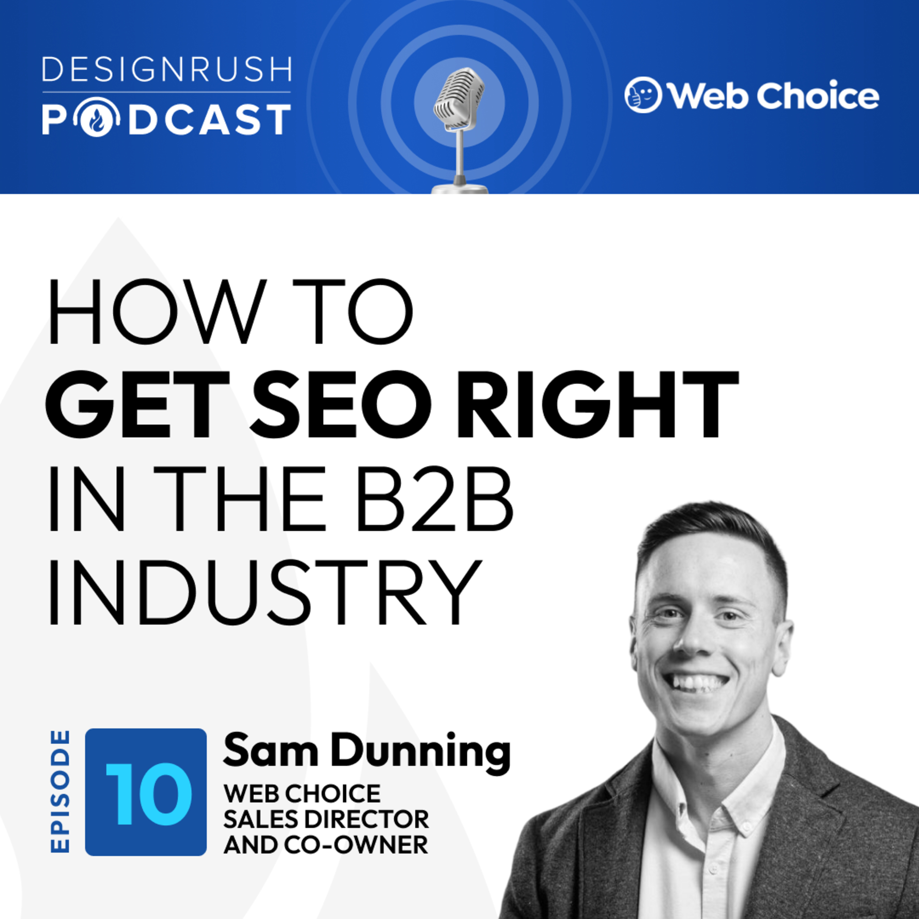 How To Get SEO Right in the B2B Industry | Sam Dunning of Web Choice