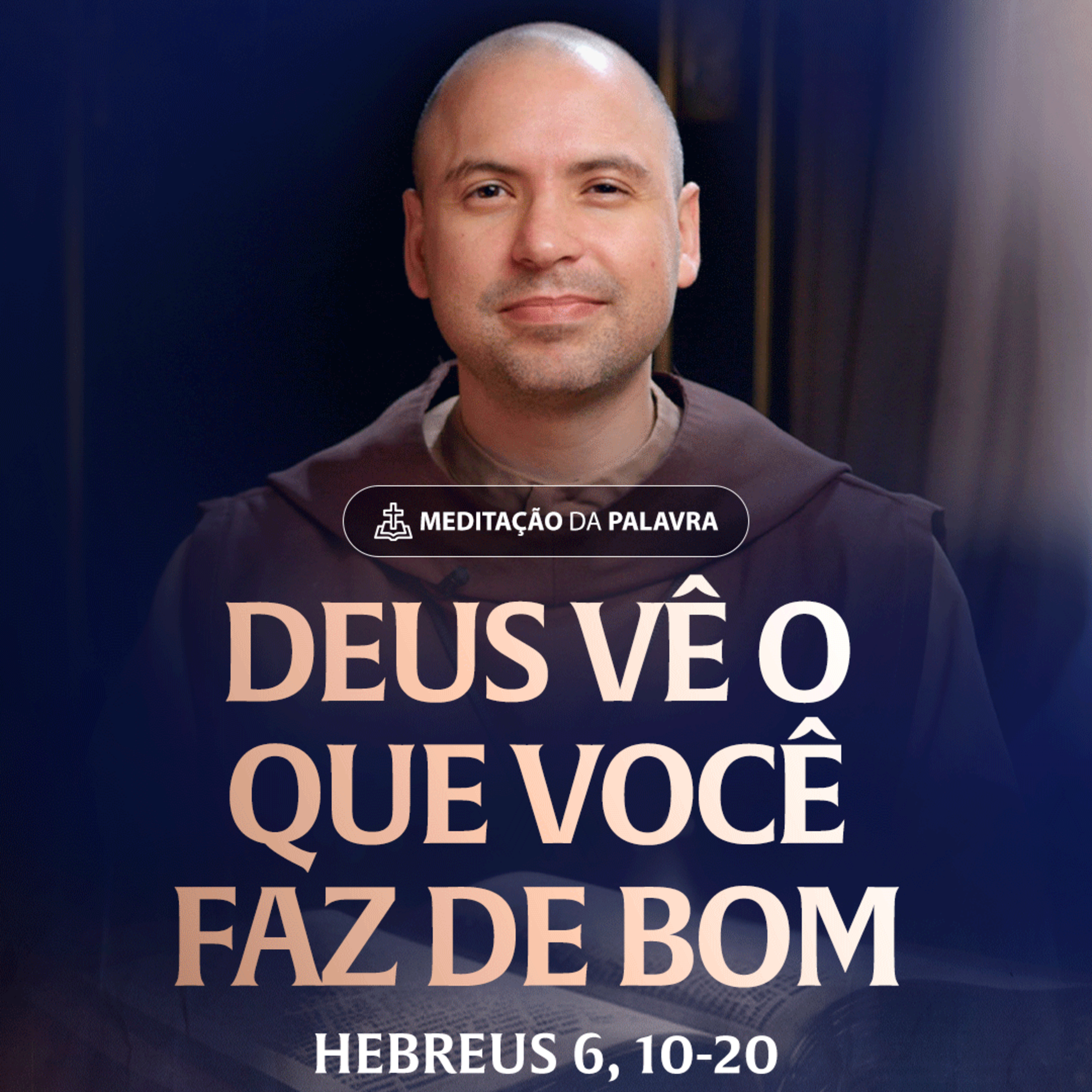 Deus vê o que você faz de bom | (Hebreus 6, 10-20) #2232