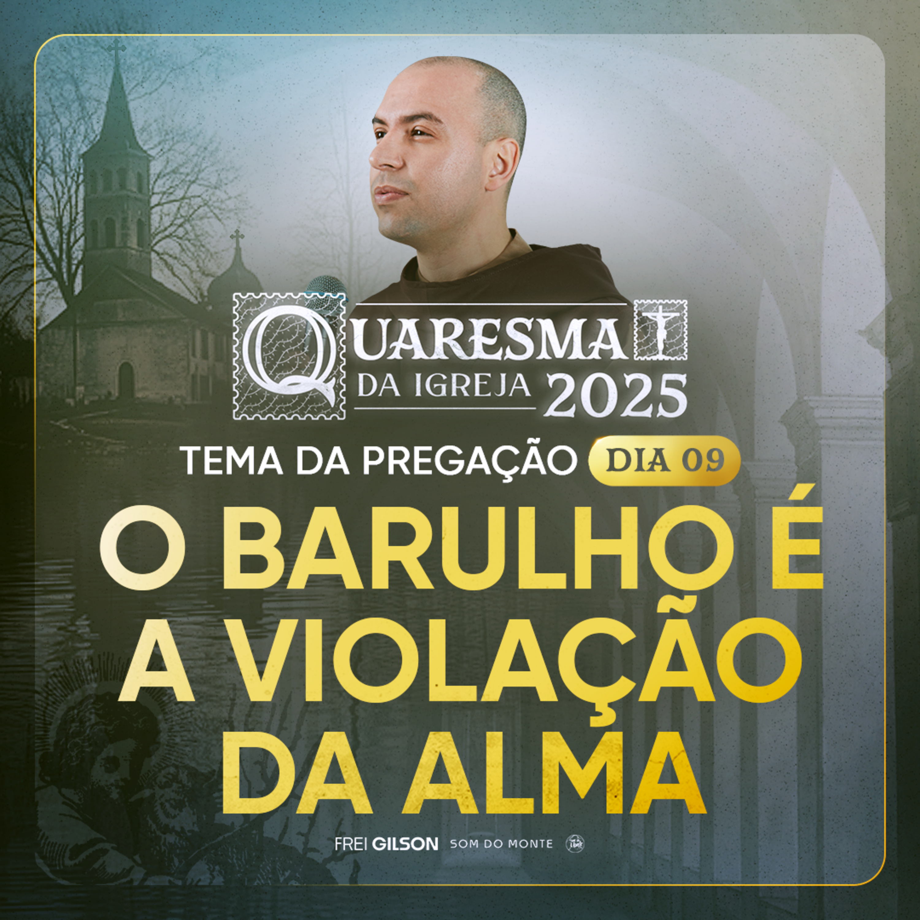 O barulho é a violação da alma | Quaresma 2025 | Pregação | #09