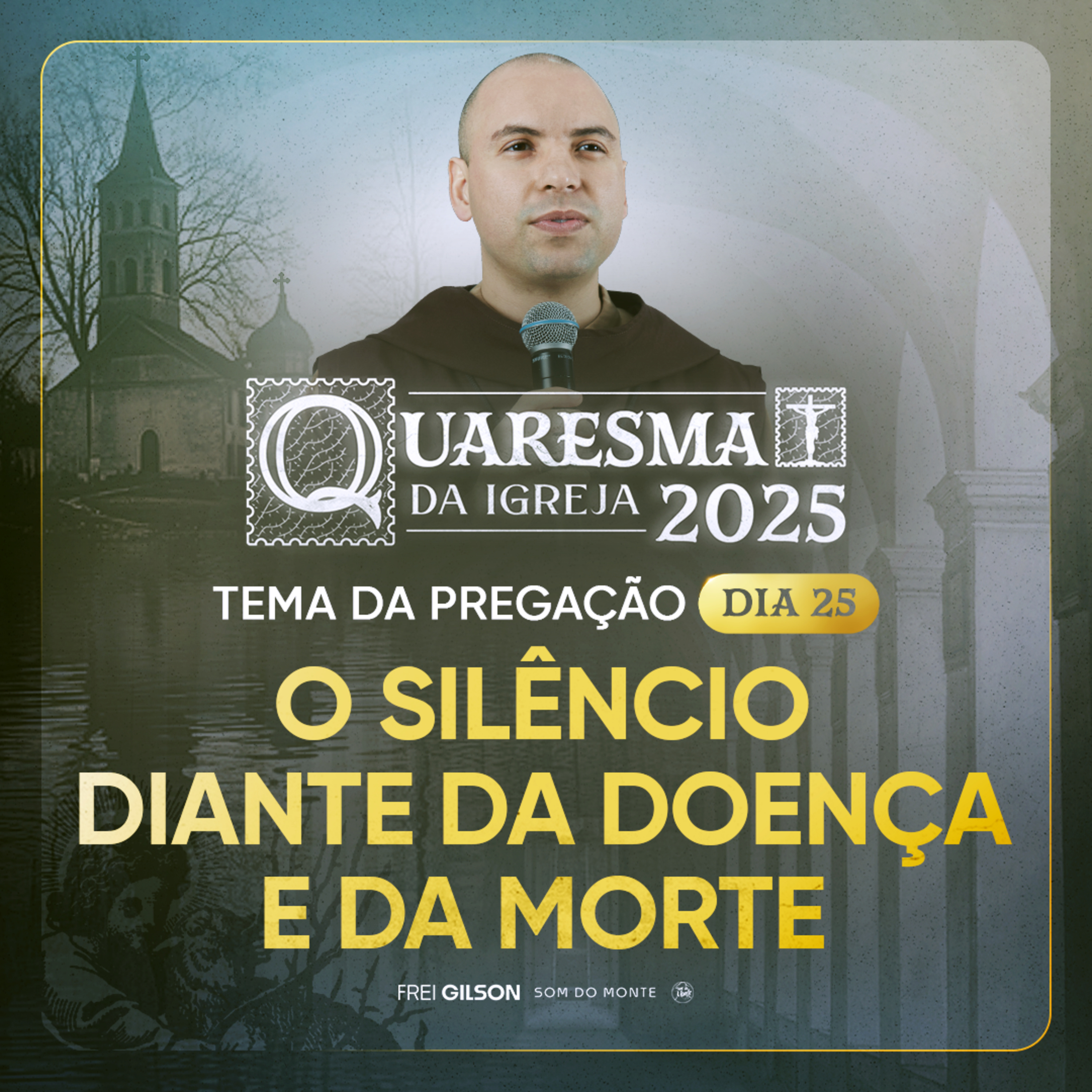 O silêncio diante da doença e da morte | Quaresma 2025 | Pregação | #25