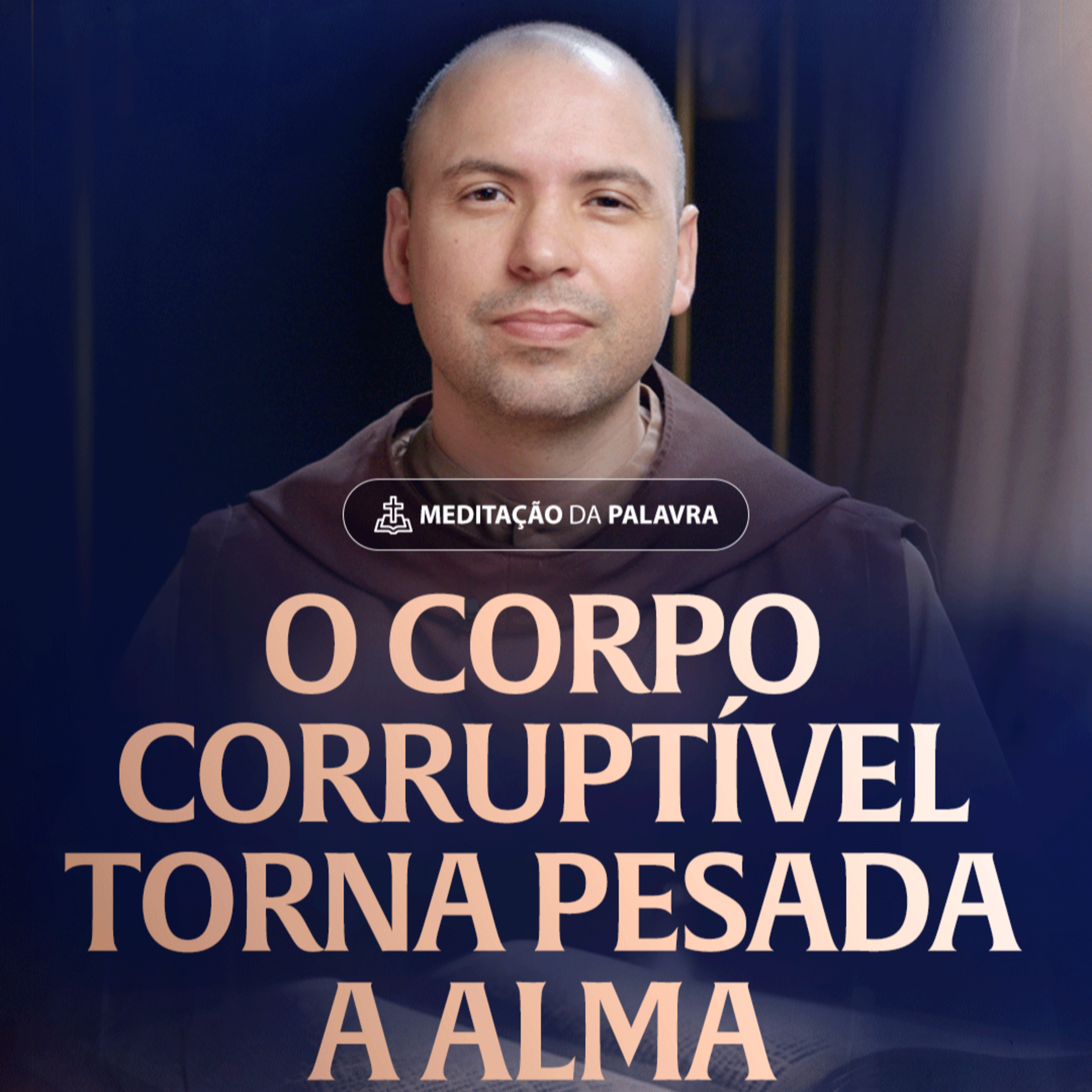 O corpo corruptível torna pesada a alma | (Sabedoria 9, 13-18) #2461