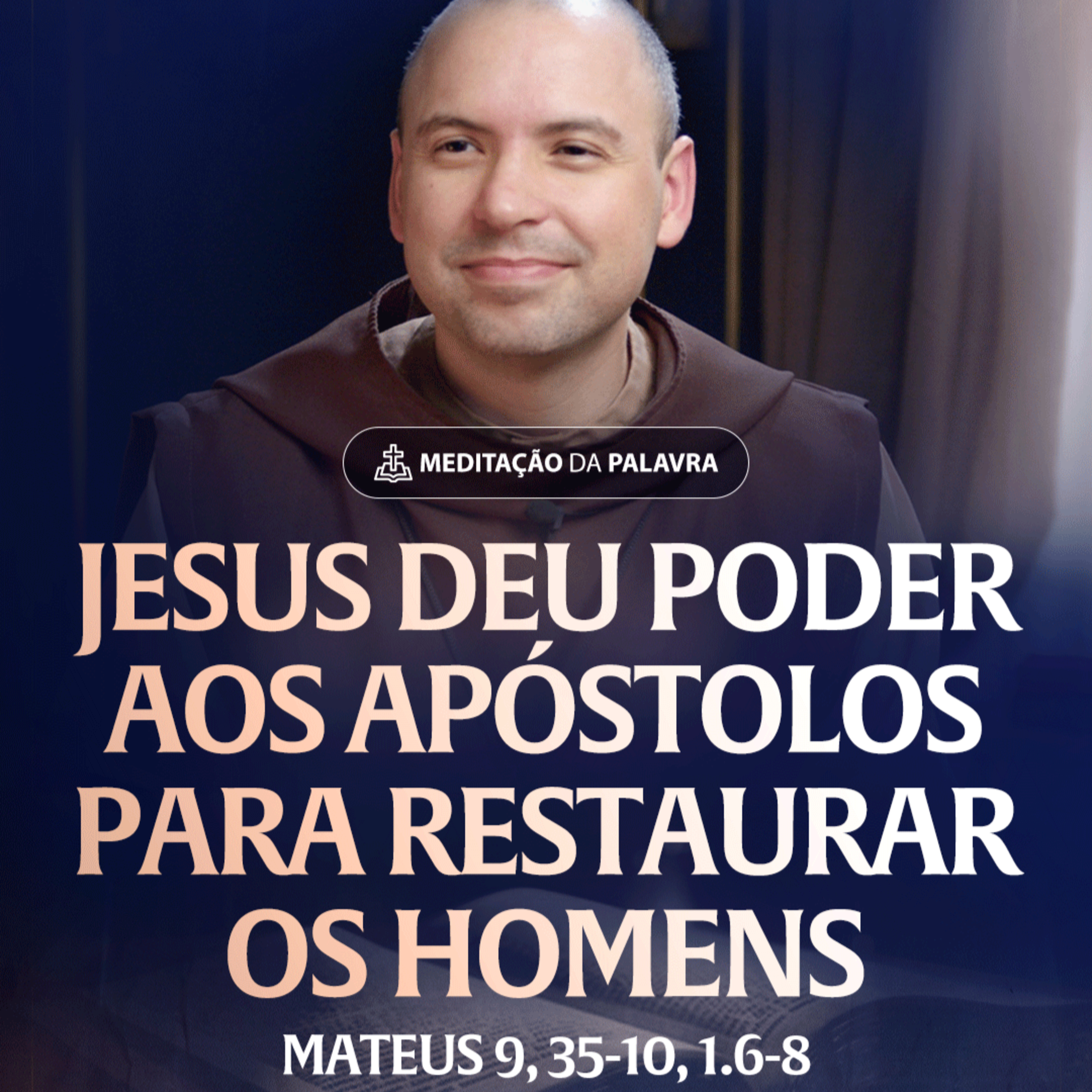 Jesus deu poder aos apóstolos para restaurar os homens | (Mateus 9, 35-10, 1.6-8) #2551 | Meditação da Palavra