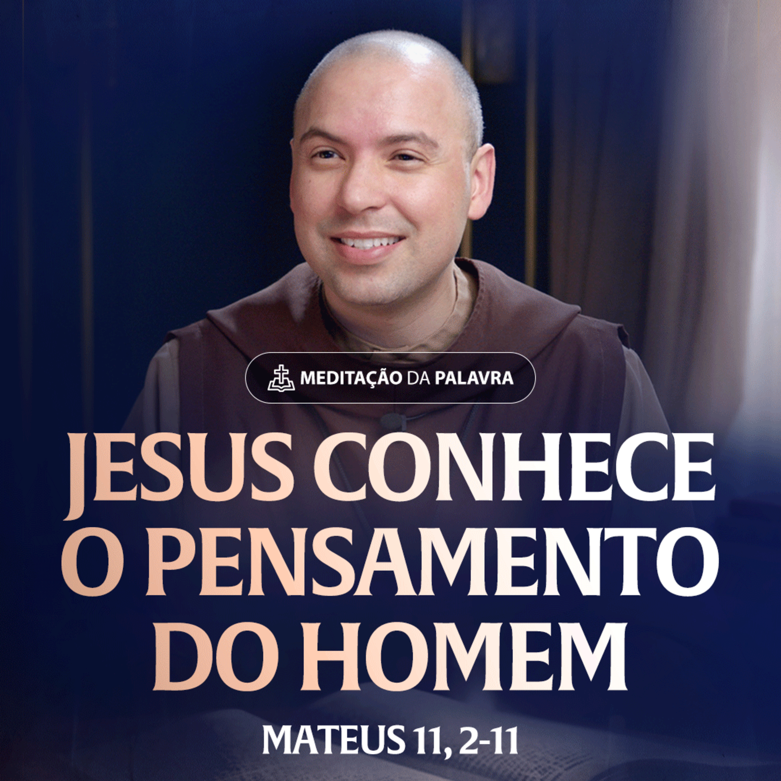 Jesus conhece o pensamento do homem | (Mateus 11, 2-11) #2559 | Meditação da Palavra