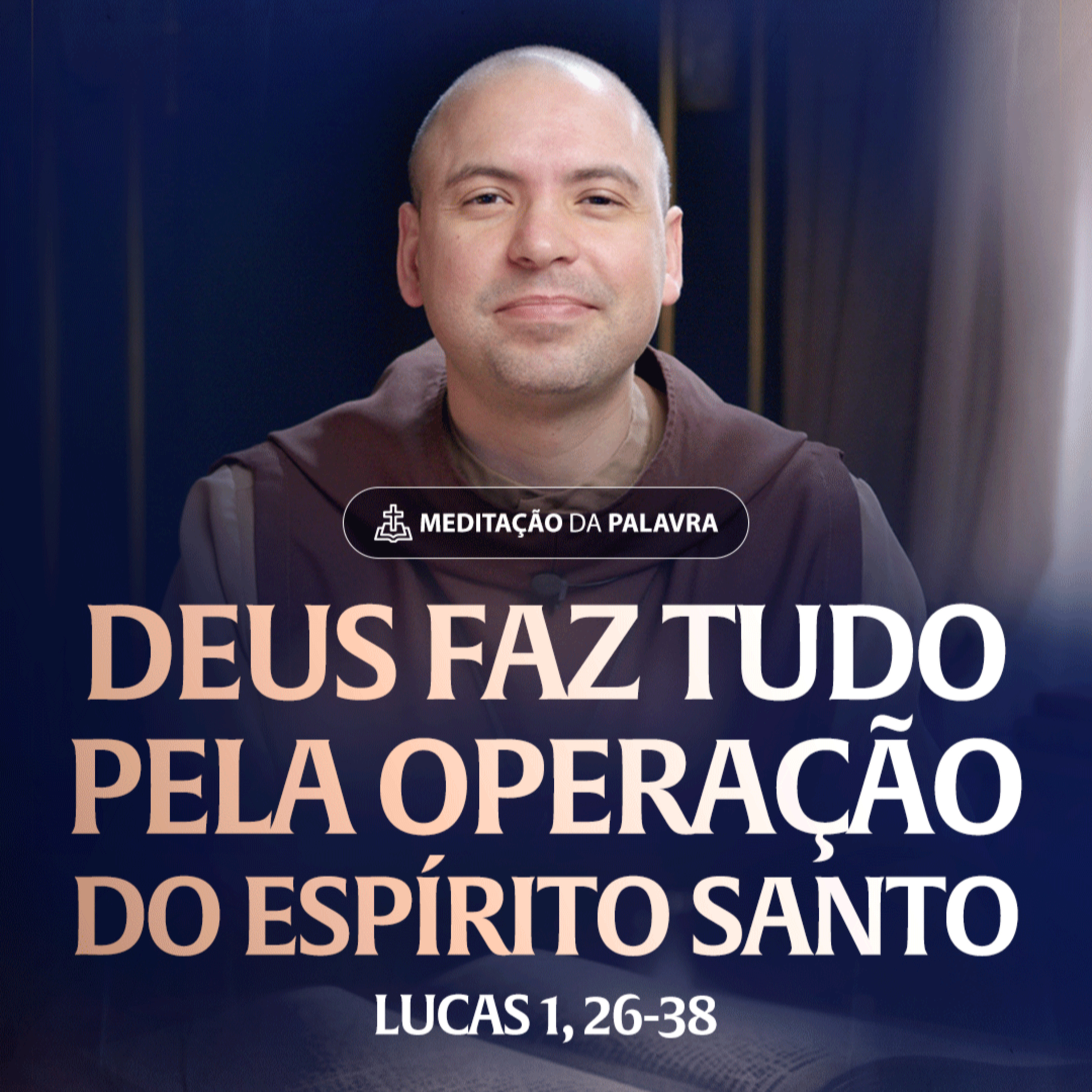 Deus faz tudo pela operação do Espírito Santo | (Lucas 1, 26-38) #2565 | Meditação da Palavra