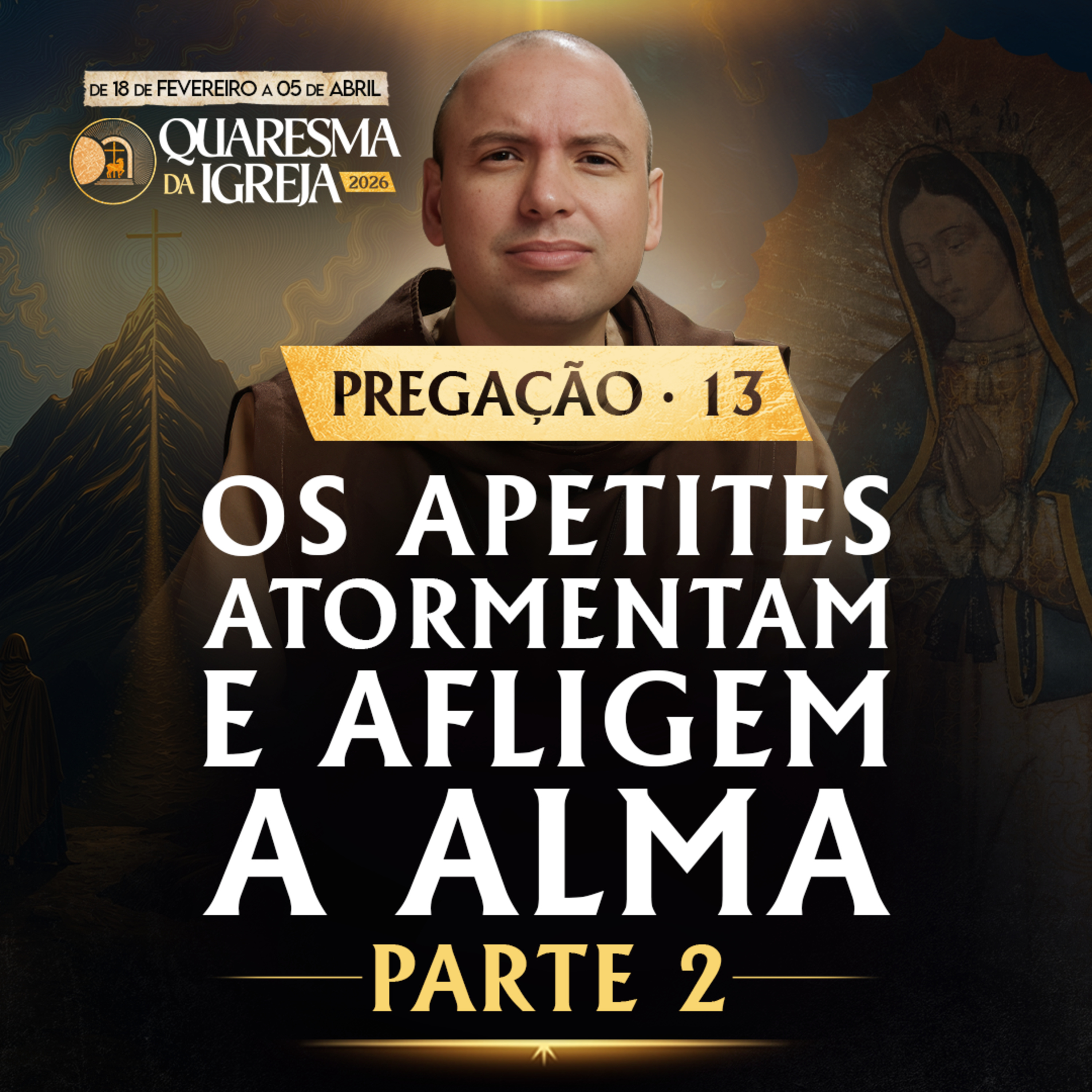 Os apetites atormentam e afligem a alma | Parte 2 | Pregação | Quaresma 2026 | #13