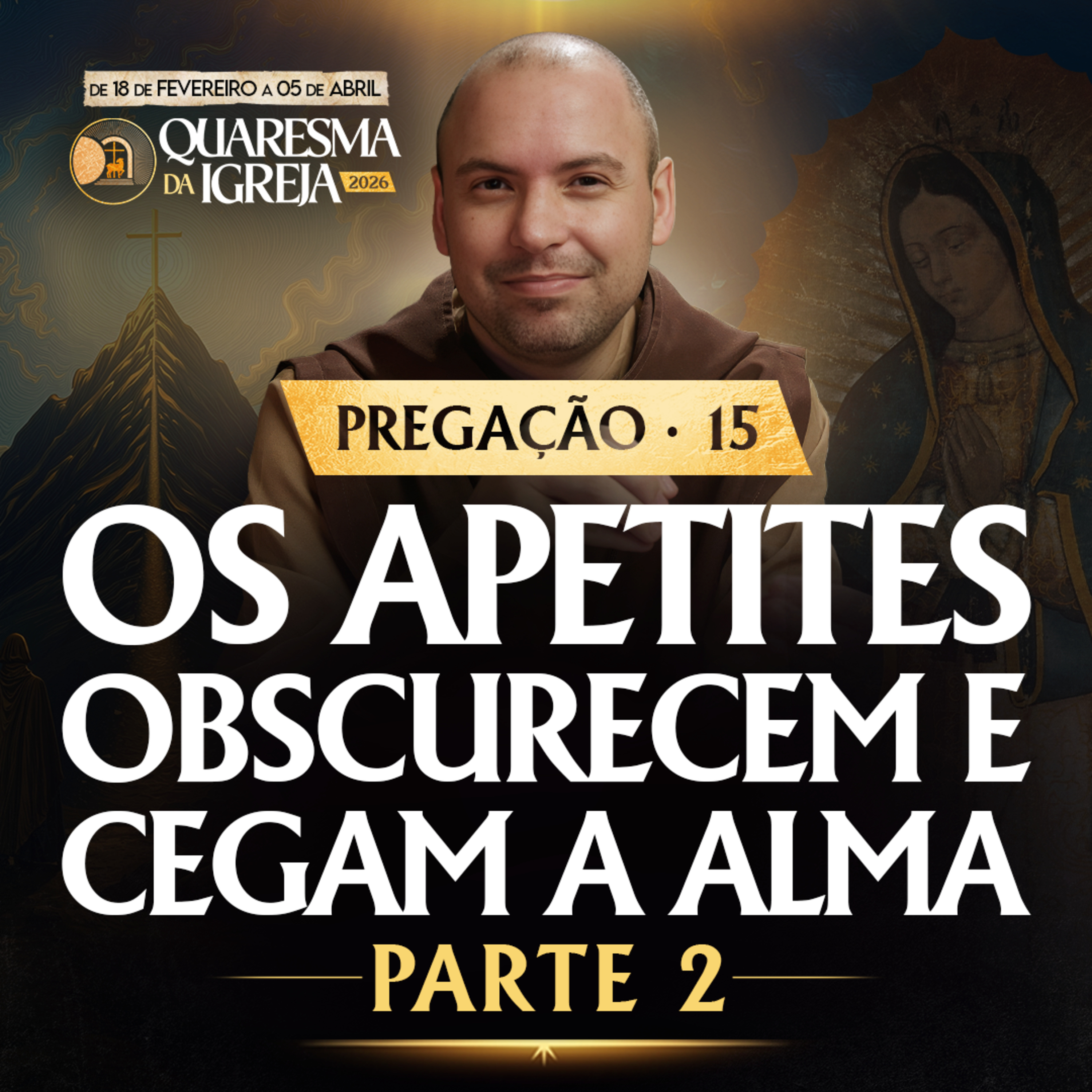 Os apetites obscurecem e cegam a alma | Parte 2 | Pregação | Quaresma 2026 | #15