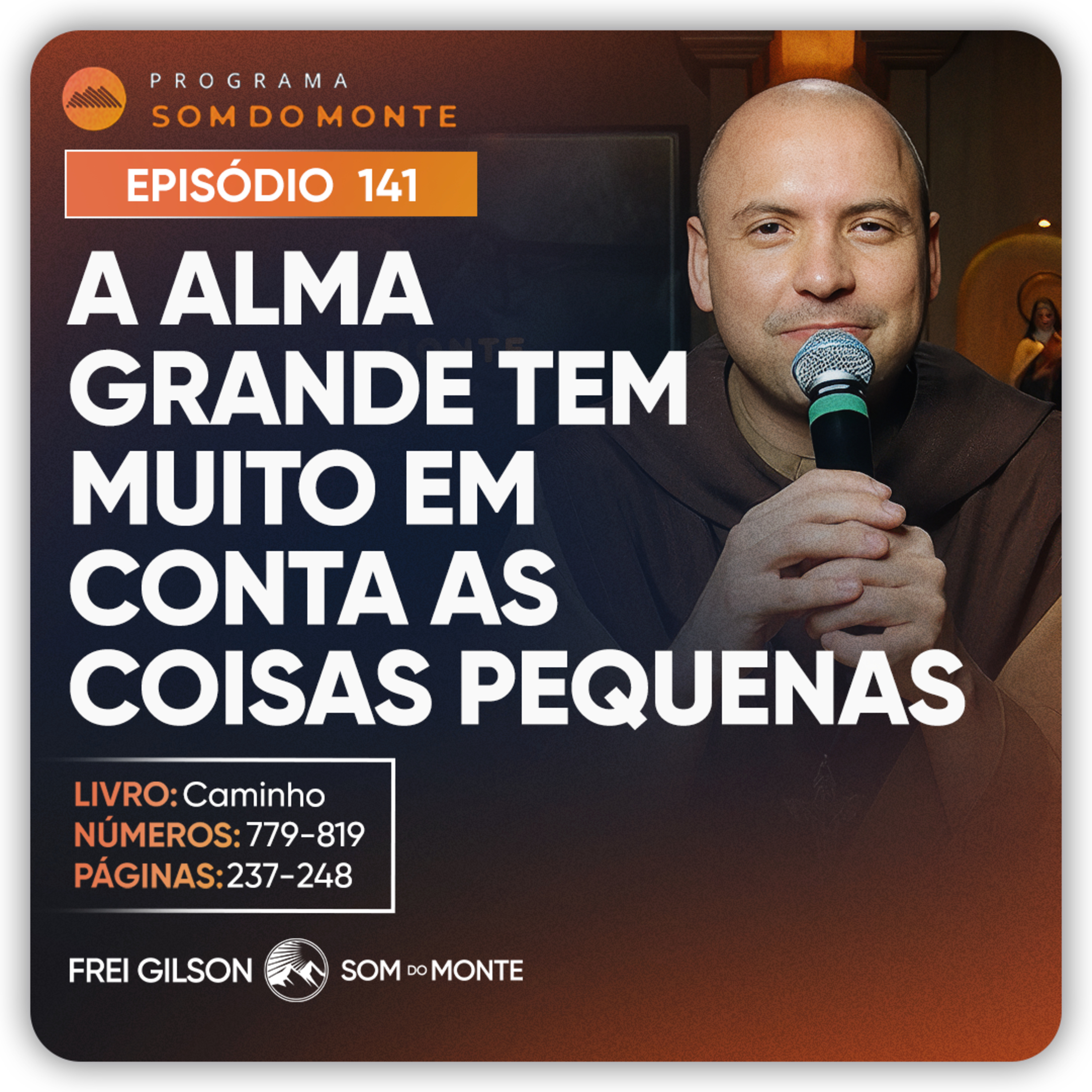 A alma grande tem muito em conta as coisas pequenas | Caminho, Sulco e Forja | #141