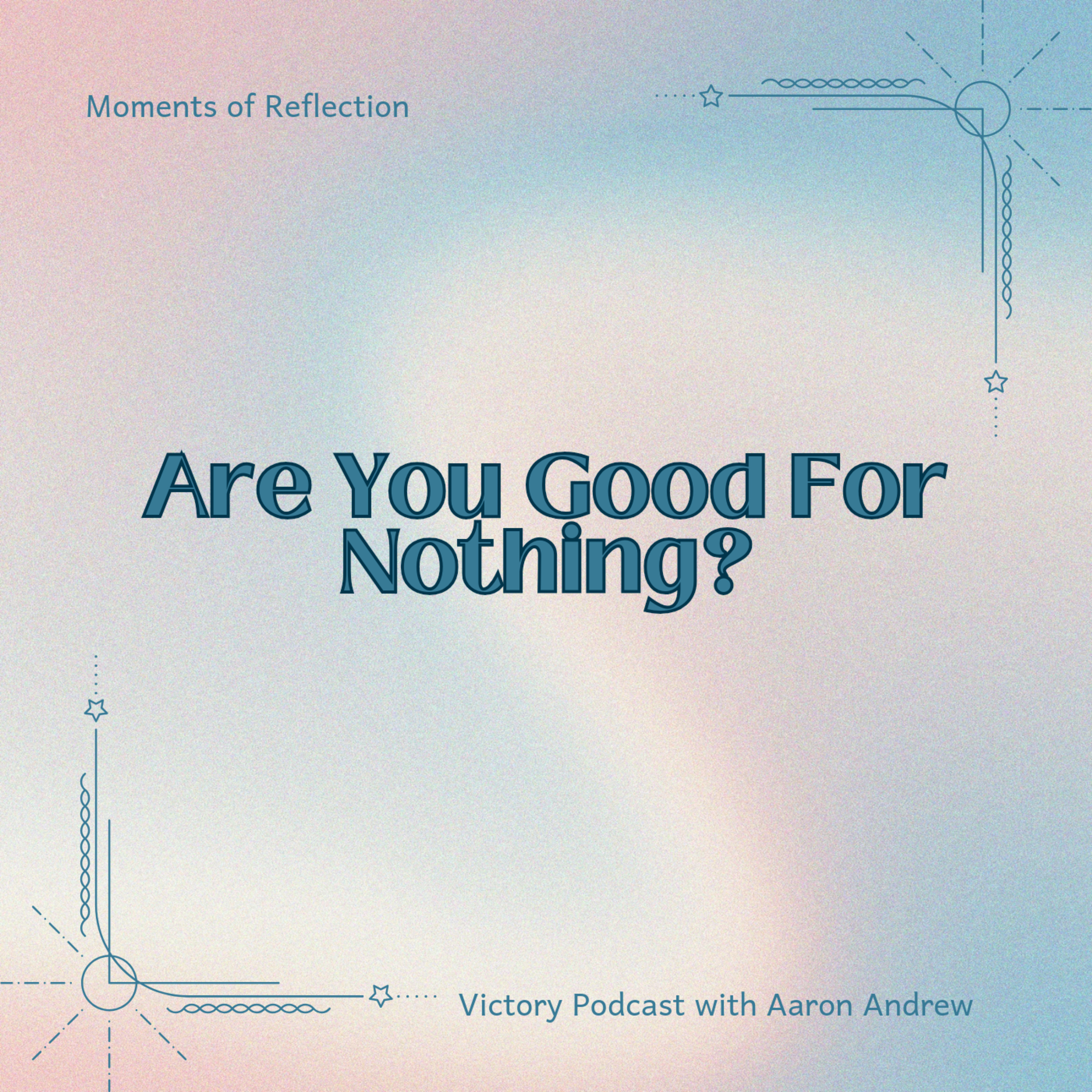 Moments of Reflection: Are You Good For Nothing? episode artwork
